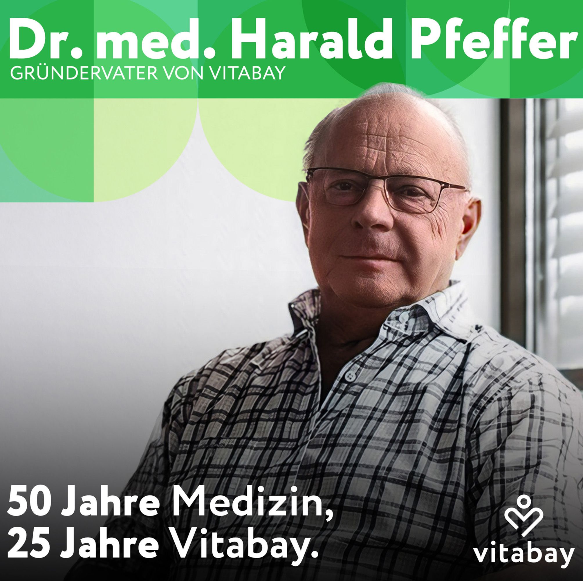 Porträt von Dr. med. Harald Pfeffer. Text: 50 Jahre Medizin, 25 Jahre Vitabay.