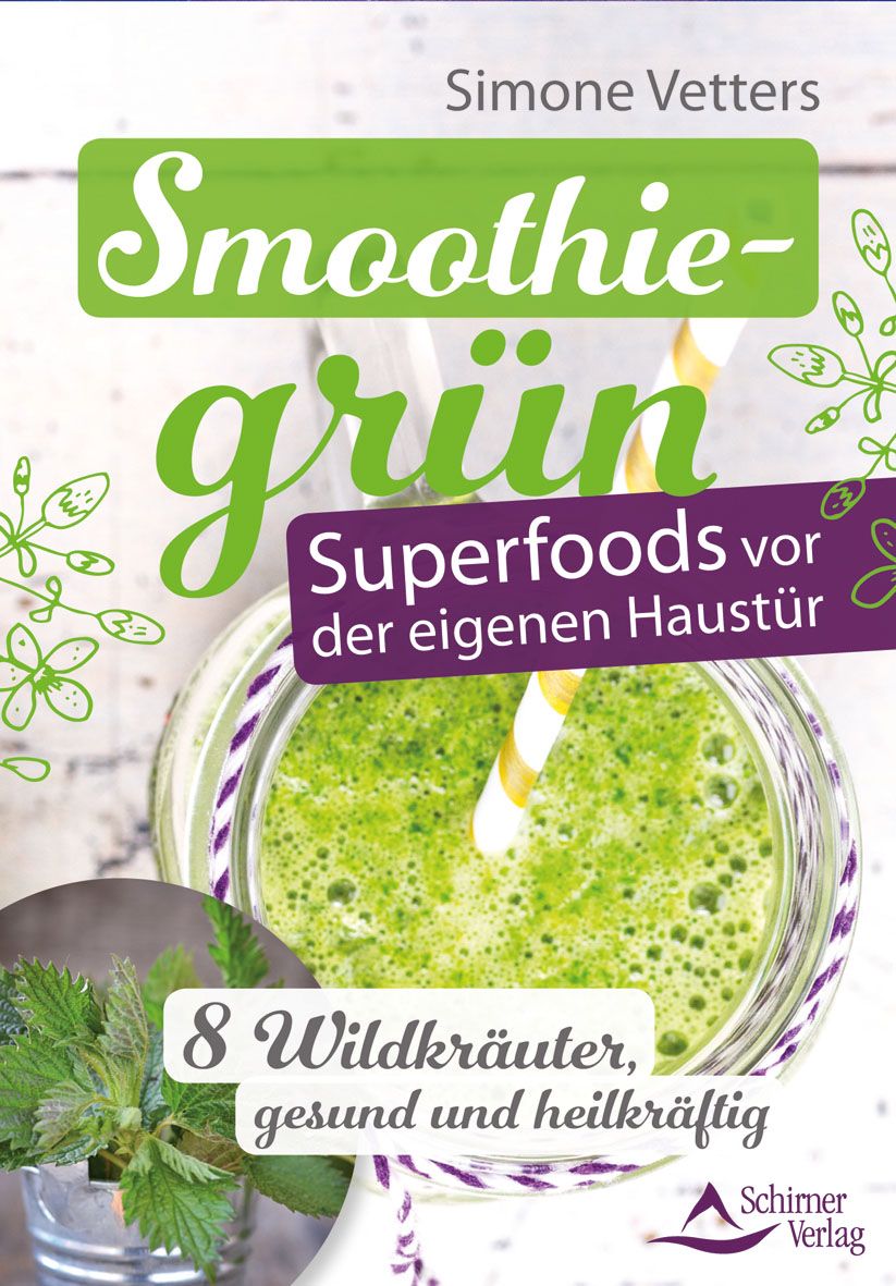Buchcover mit Smoothie-grün. Titel: Smoothie-grün, Superfoods vor der eigenen Haustür. Autor: Simone Vetters. Verlag: Schirner Verlag. Smoothie im Glas.