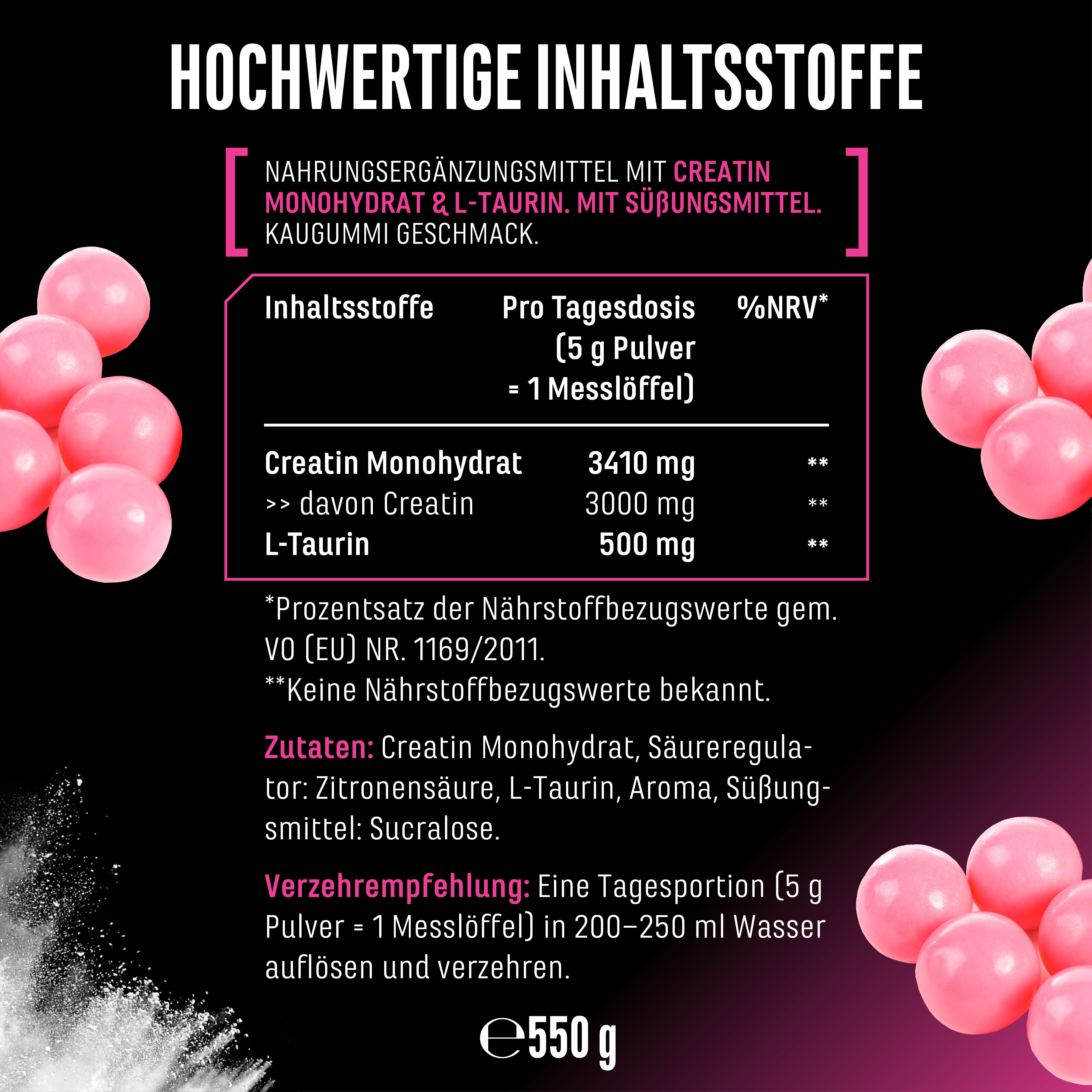 Nahrungsergänzungsmittel mit Creatin Monohydrat & L-Taurin. Inhaltsstoffe, Nährwertangaben, Verzehrempfehlung: 5g Pulver in 200-250ml Wasser.