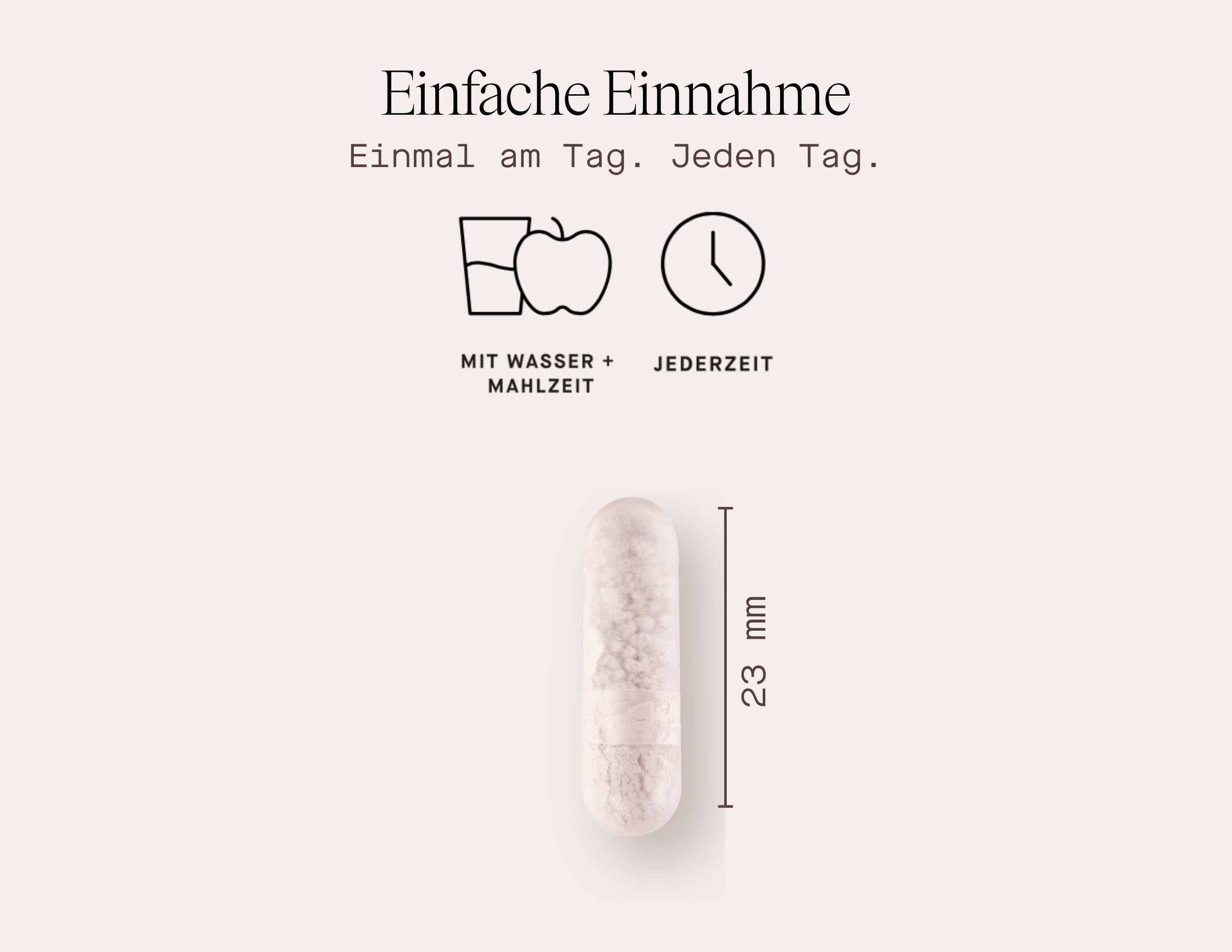 Kapsel mit Maßangabe 23 mm. Text: Einfache Einnahme. Mit Wasser + Mahlzeit. Jederzeit.