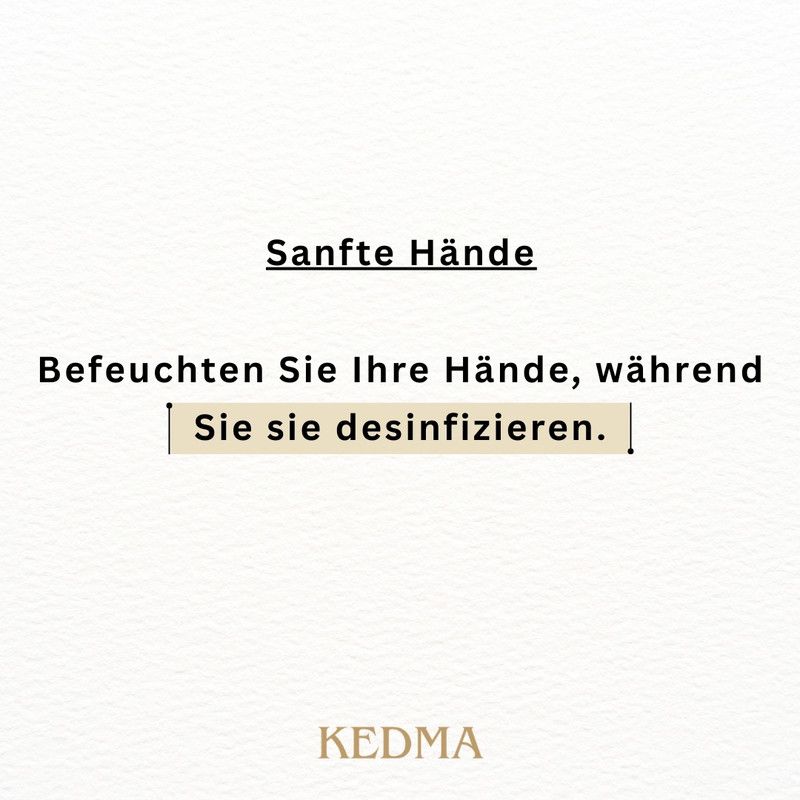 Sanfte Hände: Befeuchten Sie Ihre Hände, während Sie sie desinfizieren. KEDMA.