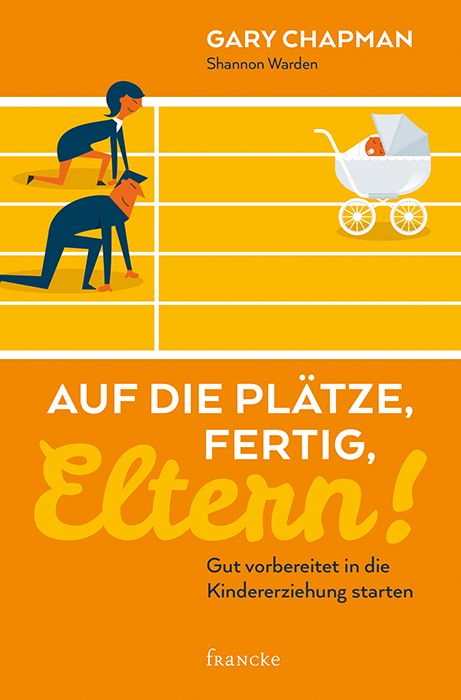 Buchcover: Titel "Auf die Plätze, fertig, Eltern!". Autoren: Gary Chapman, Shannon Warden. Illustration: Eltern am Start, Baby im Kinderwagen.