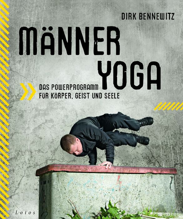 Buchcover mit Titel Männeryoga. Autor Dirk Bennewitz. Mann in Yoga-Pose. Text: Das Powerprogramm für Körper, Geist und Seele. Lotos-Logo.