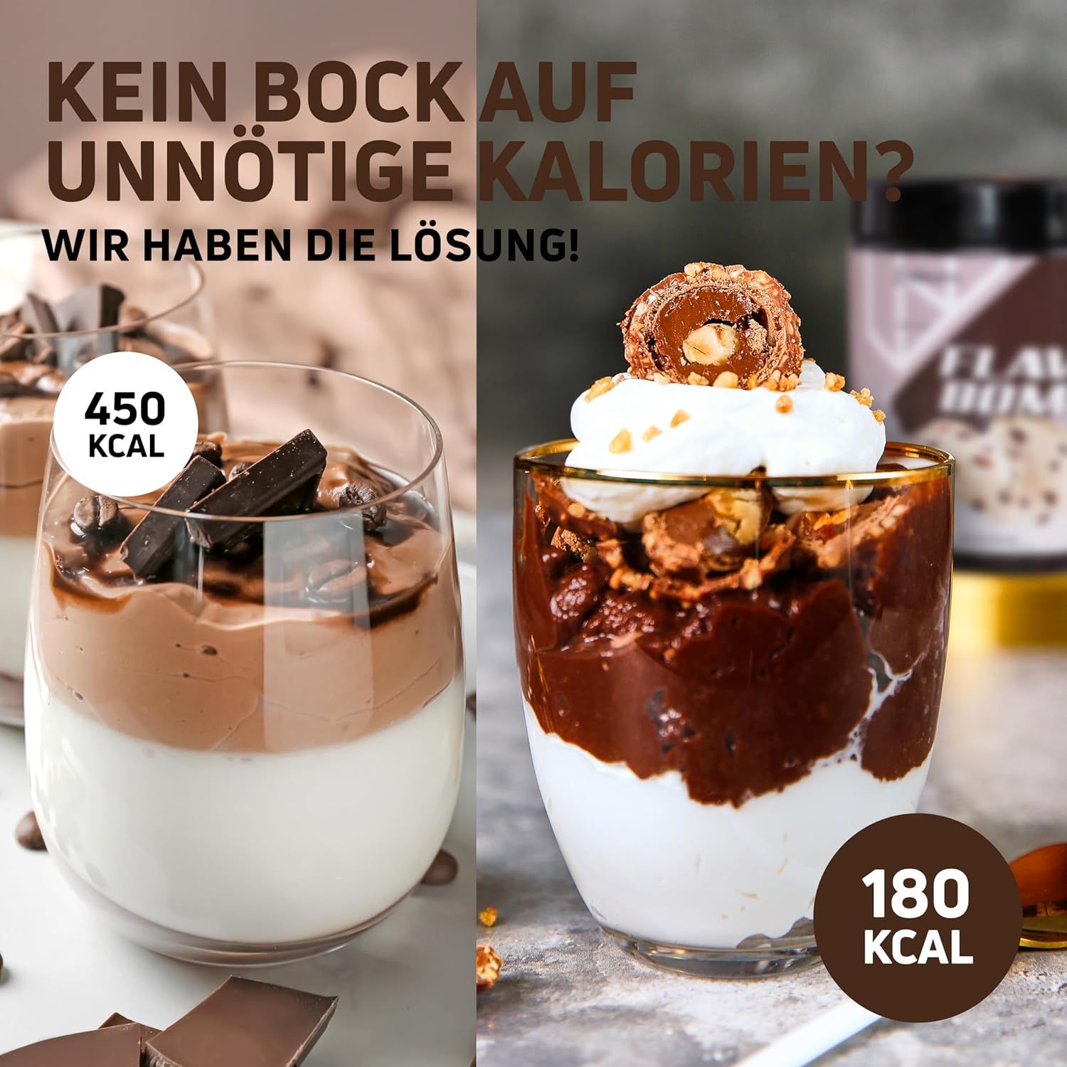 Zwei Gläser mit Desserts. Dose mit FLAVOUR BOMB im Hintergrund. Text: KEIN BOCK AUF UNNÖTIGE KALORIEN? WIR HABEN DIE LÖSUNG! Kalorienangaben.