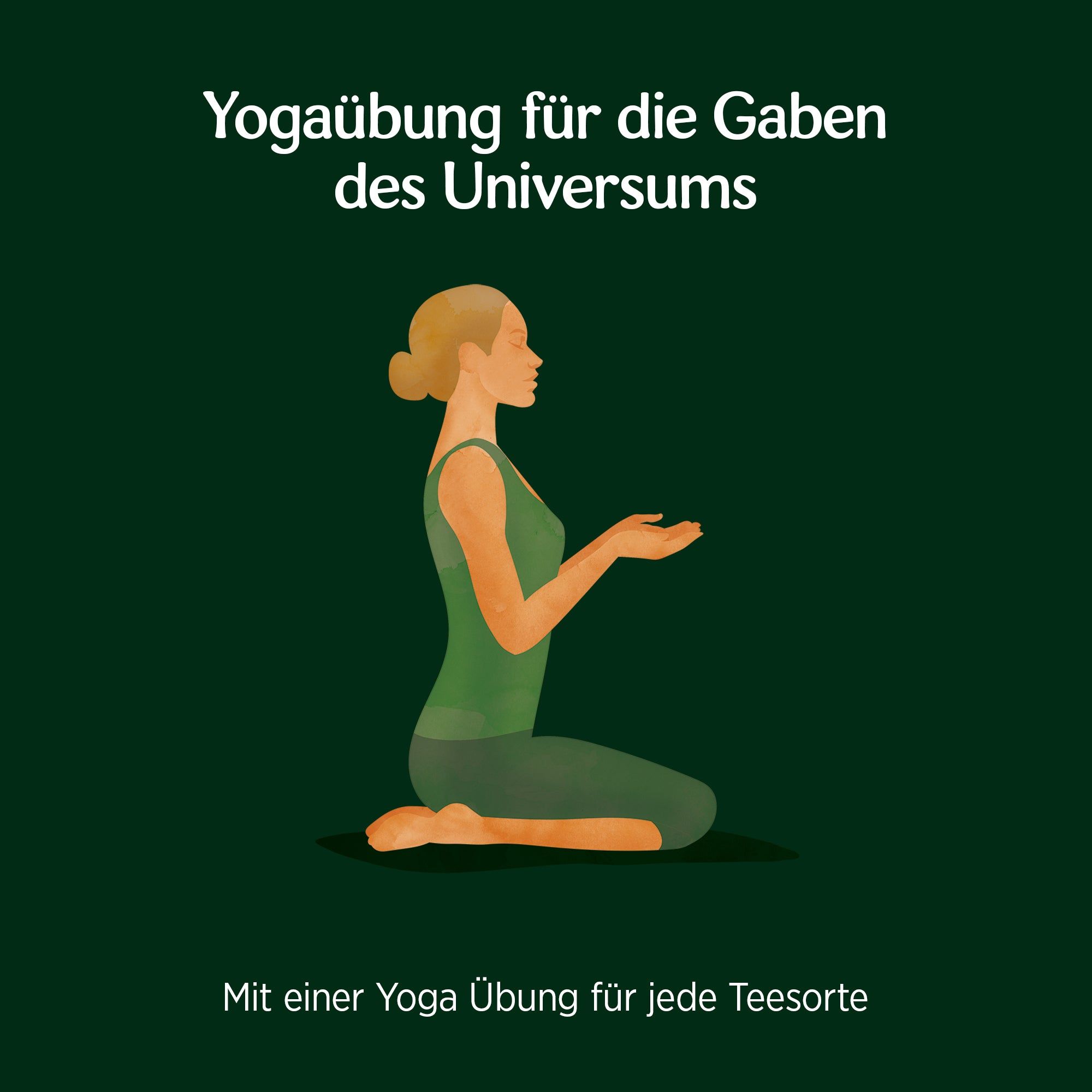Illustration einer Frau in Yoga-Pose. Text: Yogaübung für die Gaben des Universums. Mit einer Yoga Übung für jede Teesorte.