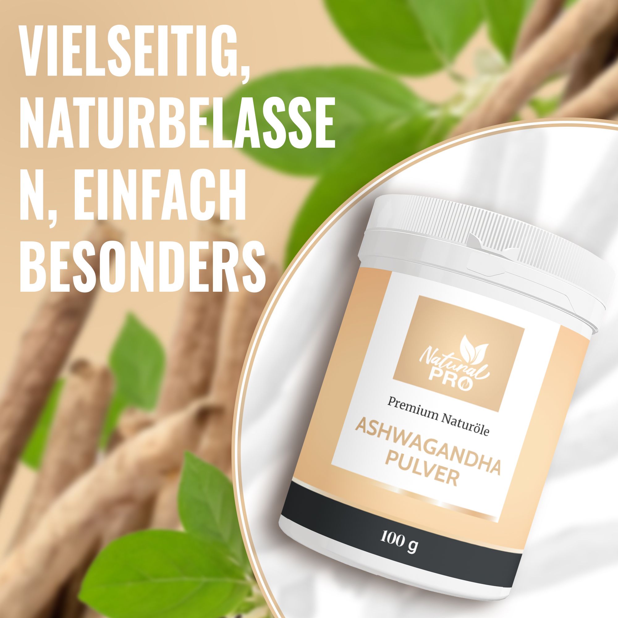 Behälter mit Natural Pro Ashwagandha Pulver, 100 g. Text: Vielseitig, naturbelassen, einfach, besonders. Hintergrund: Pflanzen und Stäbe.