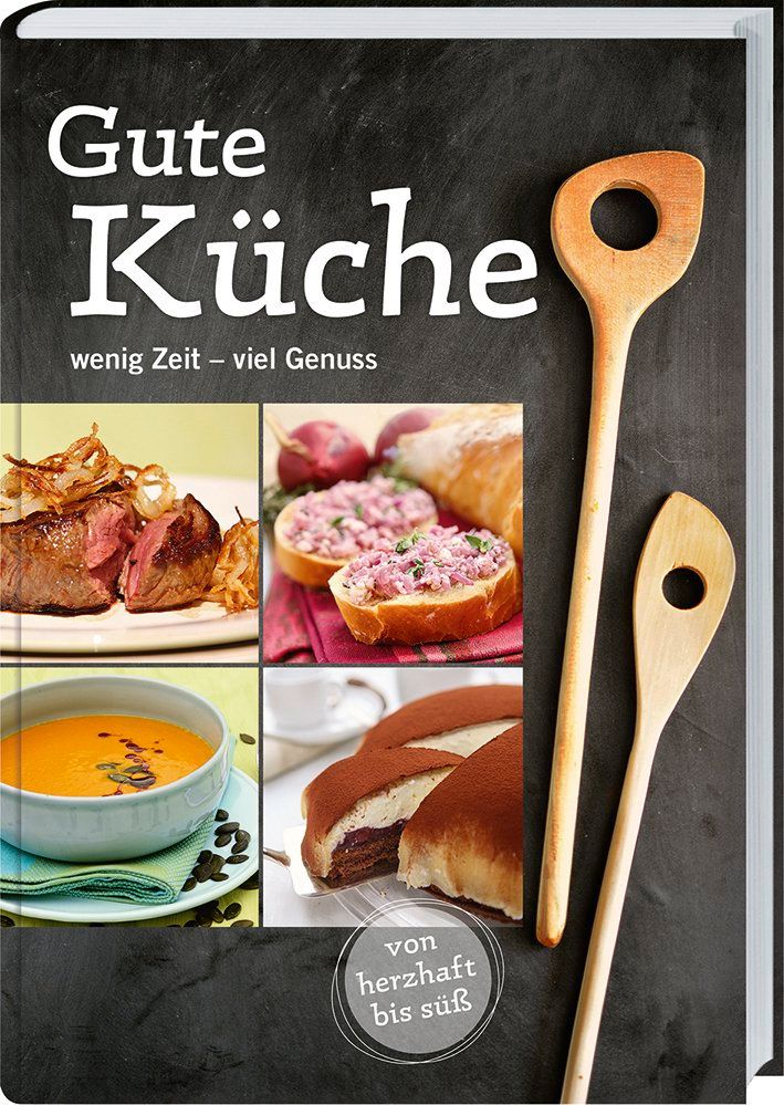 Kochbuch "Gute Küche" mit Fotos von Speisen. Zwei Holzlöffel liegen daneben. Aufschrift: wenig Zeit - viel Genuss.