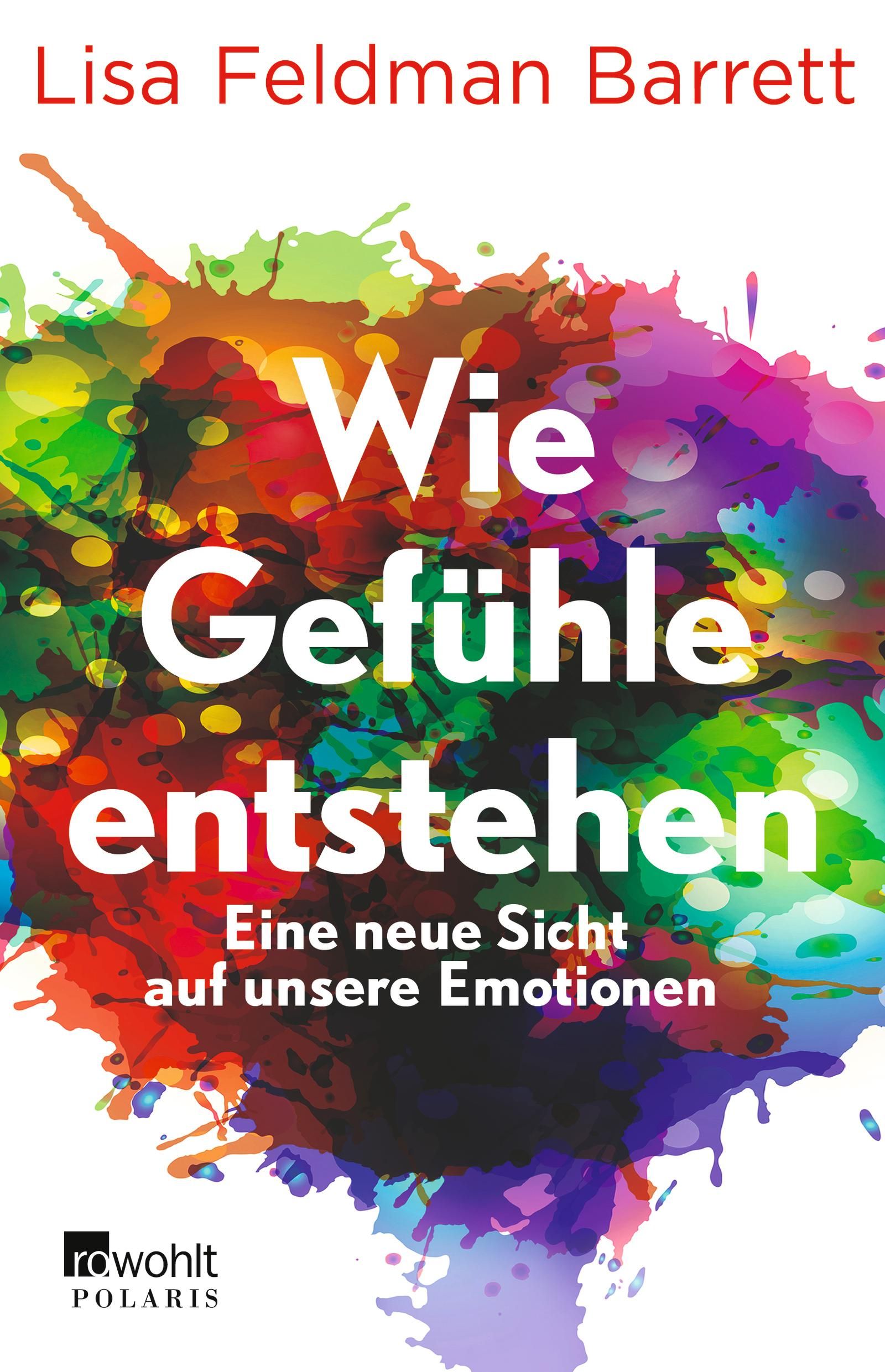 Buchcover: Titel "Wie Gefühle entstehen" von Lisa Feldman Barrett. Bunte Farbkleckse im Hintergrund. Verlag: Rowohlt Polaris.
