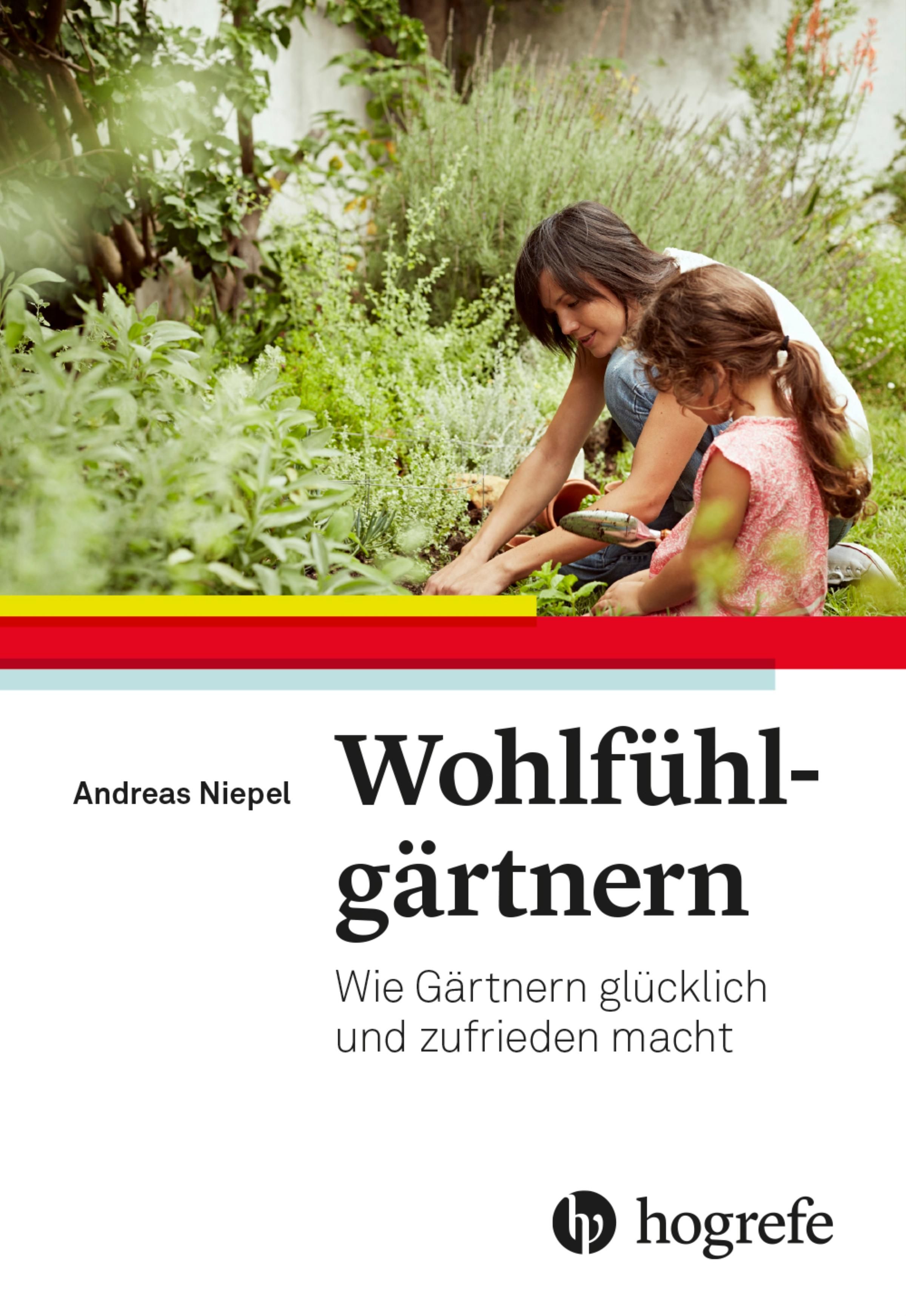 Buchcover: Wohlfühlgärtnern. Titel in Schwarz. Im Hintergrund: Frau und Kind beim Gärtnern. Verlag: Hogrefe.