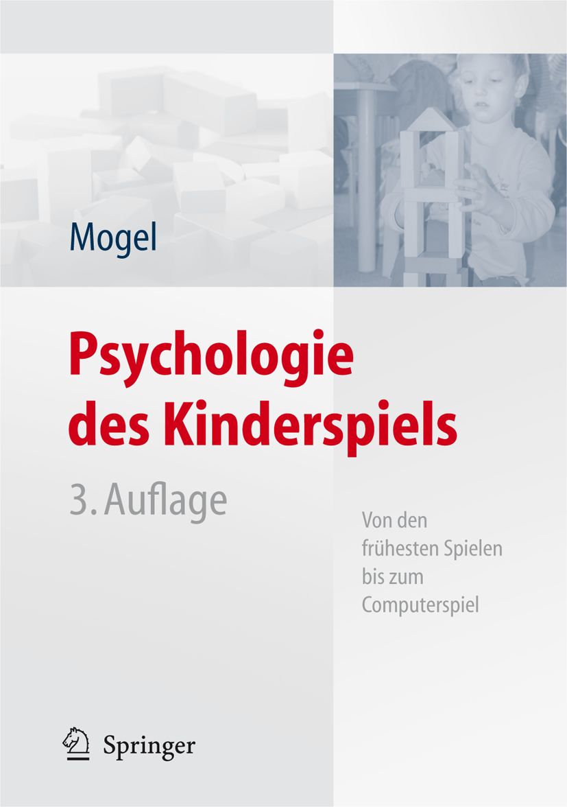 Buchcover: Psychologie des Kinderspiels, 3. Auflage. Autor: Mogel. Verlag: Springer. Kind baut mit Bauklötzen.