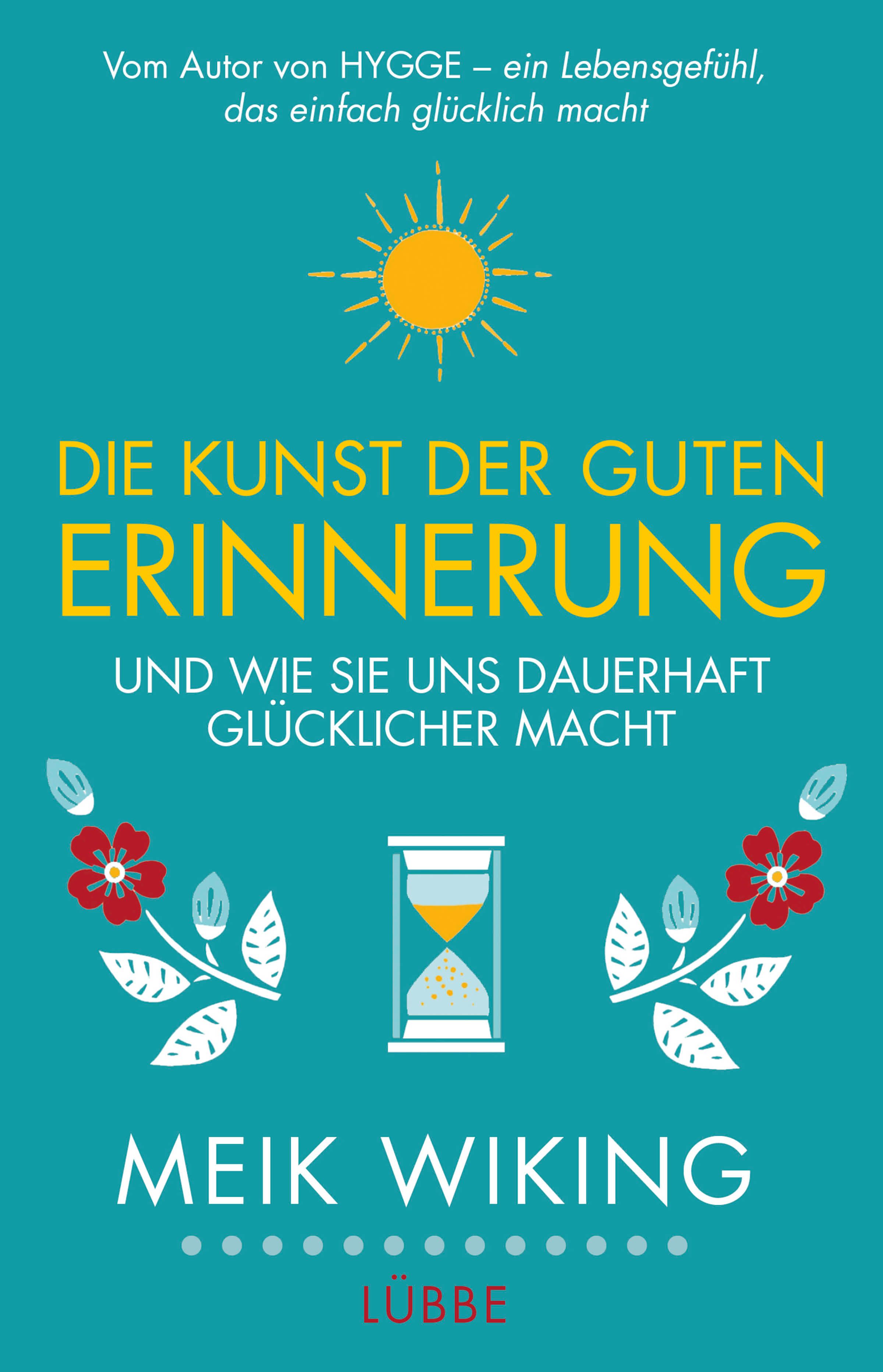 Buchcover: "Die Kunst der guten Erinnerung". Titel in Gelb, Autor Meik Wiking. Türkis Hintergrund, Sonne, Sanduhr, Blumen.