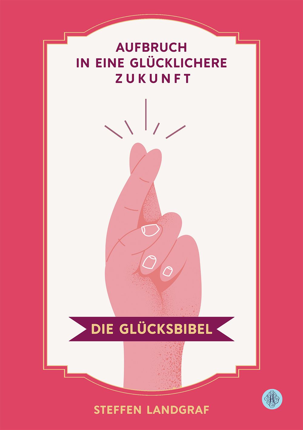 Buchcover mit rosa Hand, die die Finger kreuzt. Titel: Die Glücksbibel. Autor: Steffen Landgraf. Hintergrund: rosa mit weißem Rahmen.