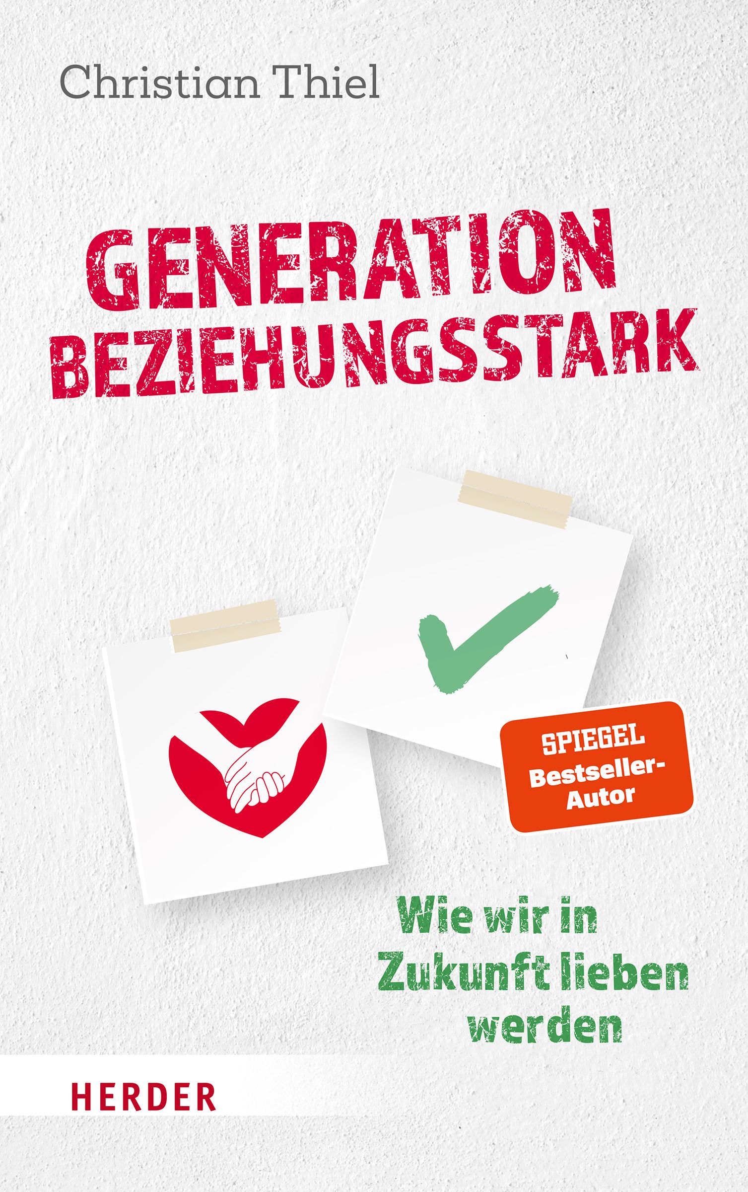Buchcover: "Generation beziehungsstark". Autor Christian Thiel. Titel in Rot. Notizen mit Herz und Haken. Herder Verlag.