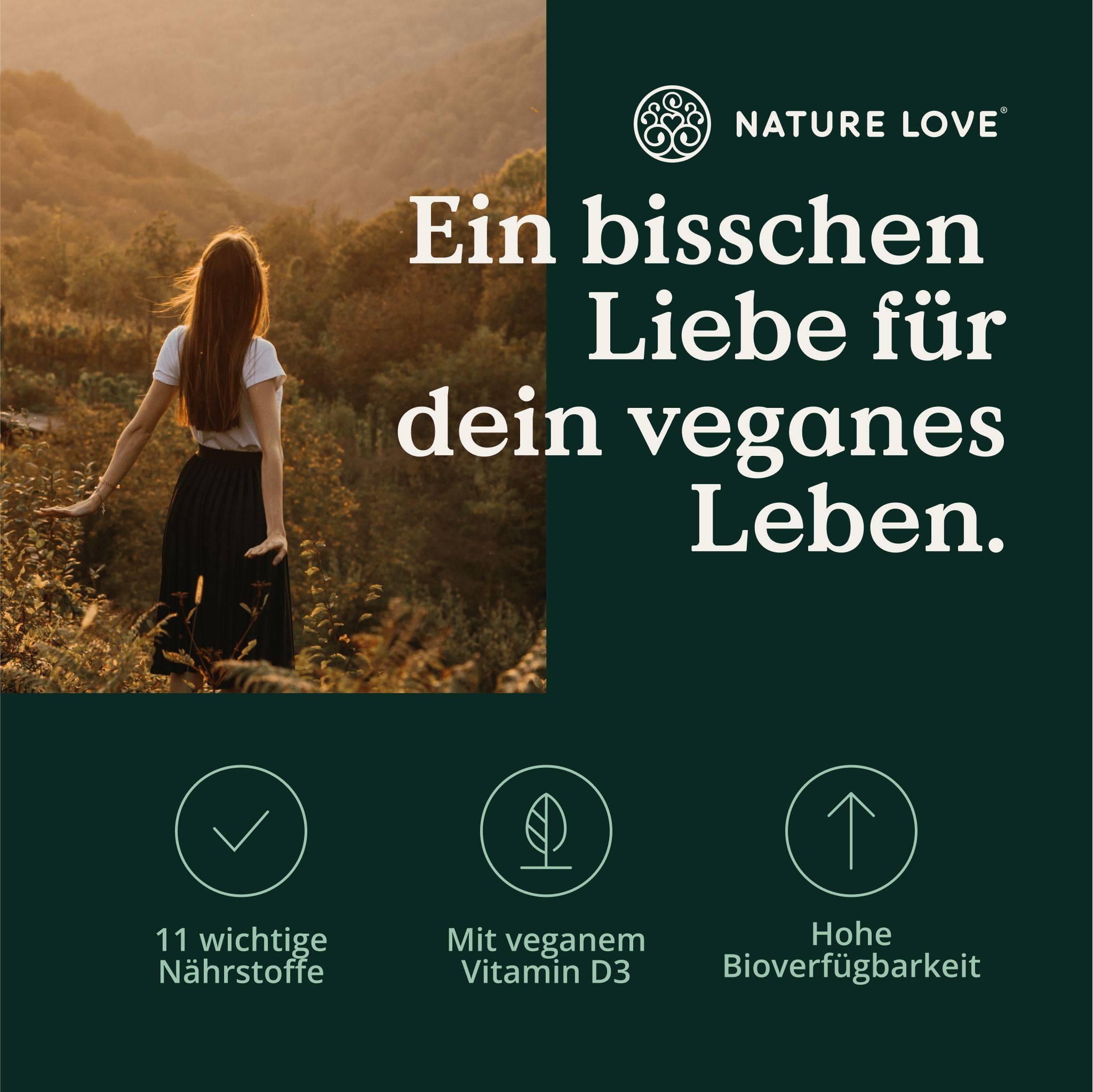 Frau in Natur. Text: Ein bisschen Liebe für dein veganes Leben. Logo: NATURE LOVE®. Icons: 11 wichtige Nährstoffe, veganes Vitamin D3, hohe Bioverfügbarkeit.