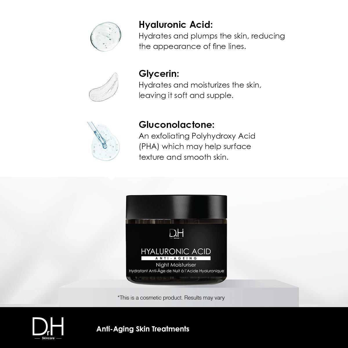 Tiegel mit Inhaltsstoffen: Hyaluronsäure, Glycerin, Gluconolacton. Aufschrift: D.H, HYALURONIC ACID ANTI-AGEING Night Moisturiser. Französisch: Hydratant Anti-Âge de Nuit à l'Acide Hyaluronique.