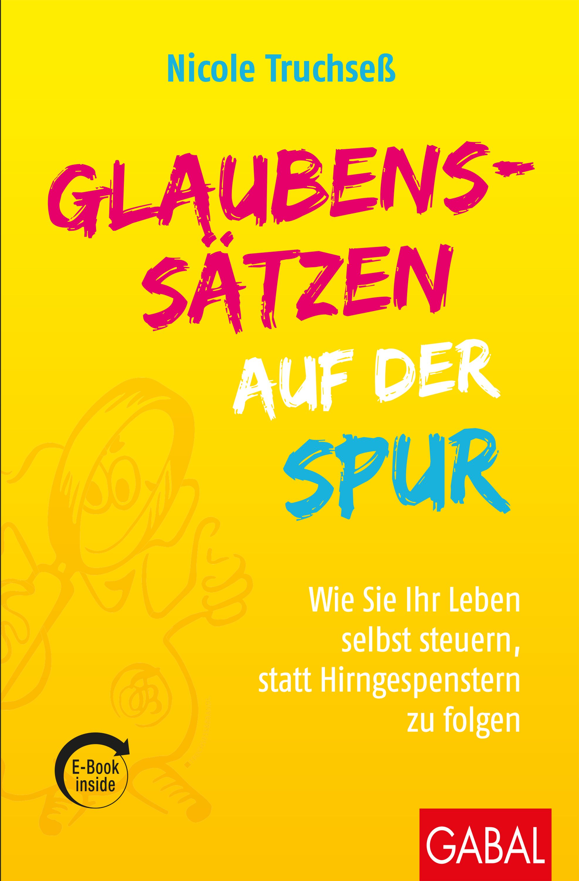 Buchcover mit gelbem Hintergrund. Titel: Glaubenssätzen auf der Spur. Autor: Nicole Truchseß. Logo: GABAL. E-Book inside.