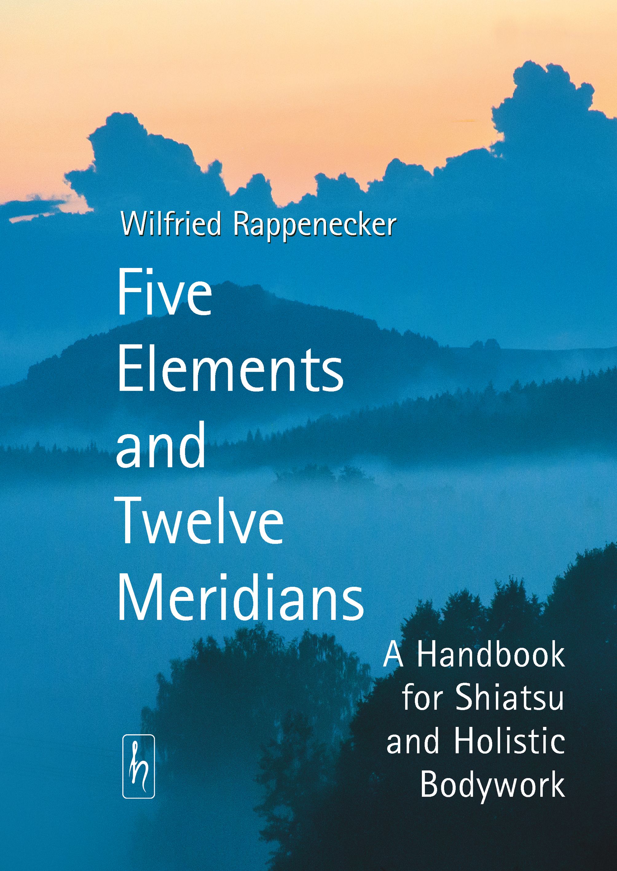 Buchcover mit Titel: Five Elements and Twelve Meridians. Autor: Wilfried Rappenecker. Untertitel: A Handbook for Shiatsu and Holistic Bodywork.
