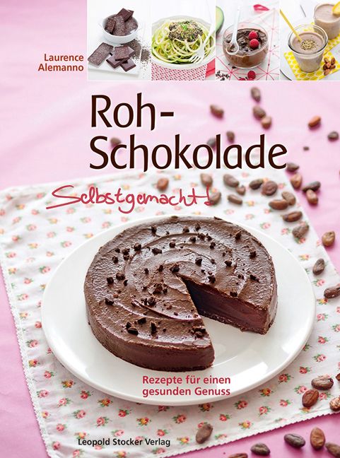 Buchcover: Roh-Schokolade Selbstgemacht! mit Kuchenstück, Kakaobohnen und Rezepten für gesunden Genuss.
