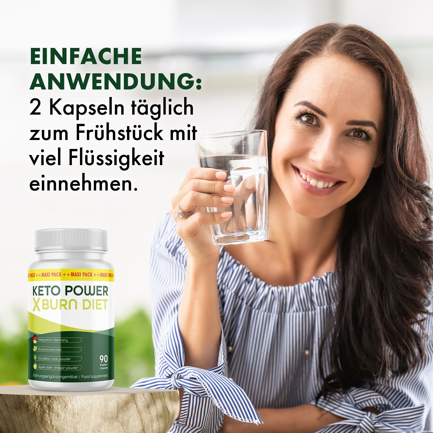 Frau hält Glas Wasser. Daneben Flasche mit Keto Power X Burn Diet Kapseln. Text: 2 Kapseln täglich zum Frühstück mit viel Flüssigkeit einnehmen.