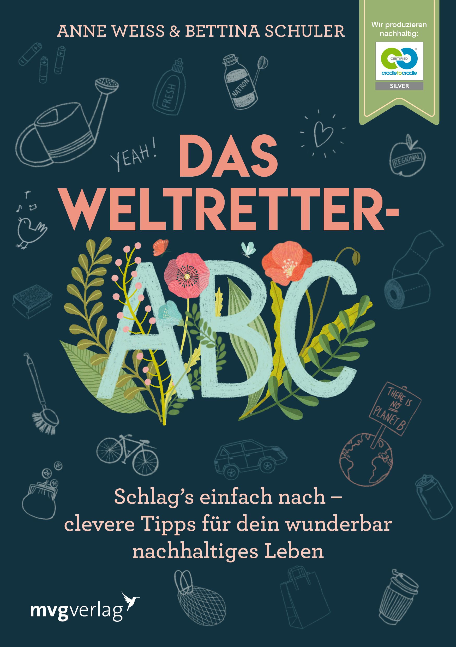 Buchcover mit Titel "Das Weltretter-ABC". Autoren: Anne Weiss & Bettina Schuler. Logo "cradle to cradle" Silber. Illustrationen von Pflanzen und Objekten.