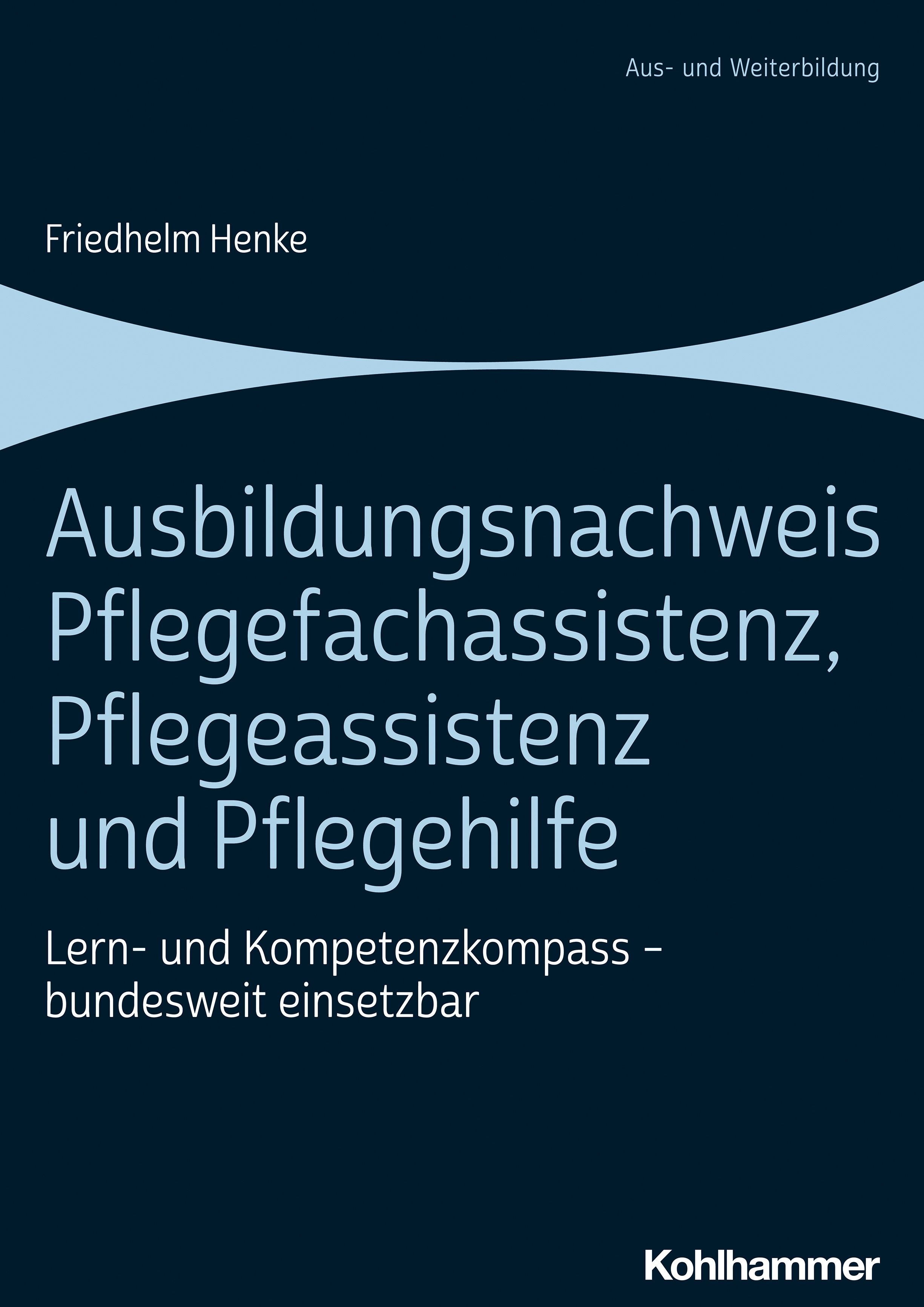 Buchcover mit Titel: Ausbildungsnachweis Pflegefachassistenz, Pflegeassistenz und Pflegehilfe. Autor: Friedhelm Henke. Verlag: Kohlhammer.