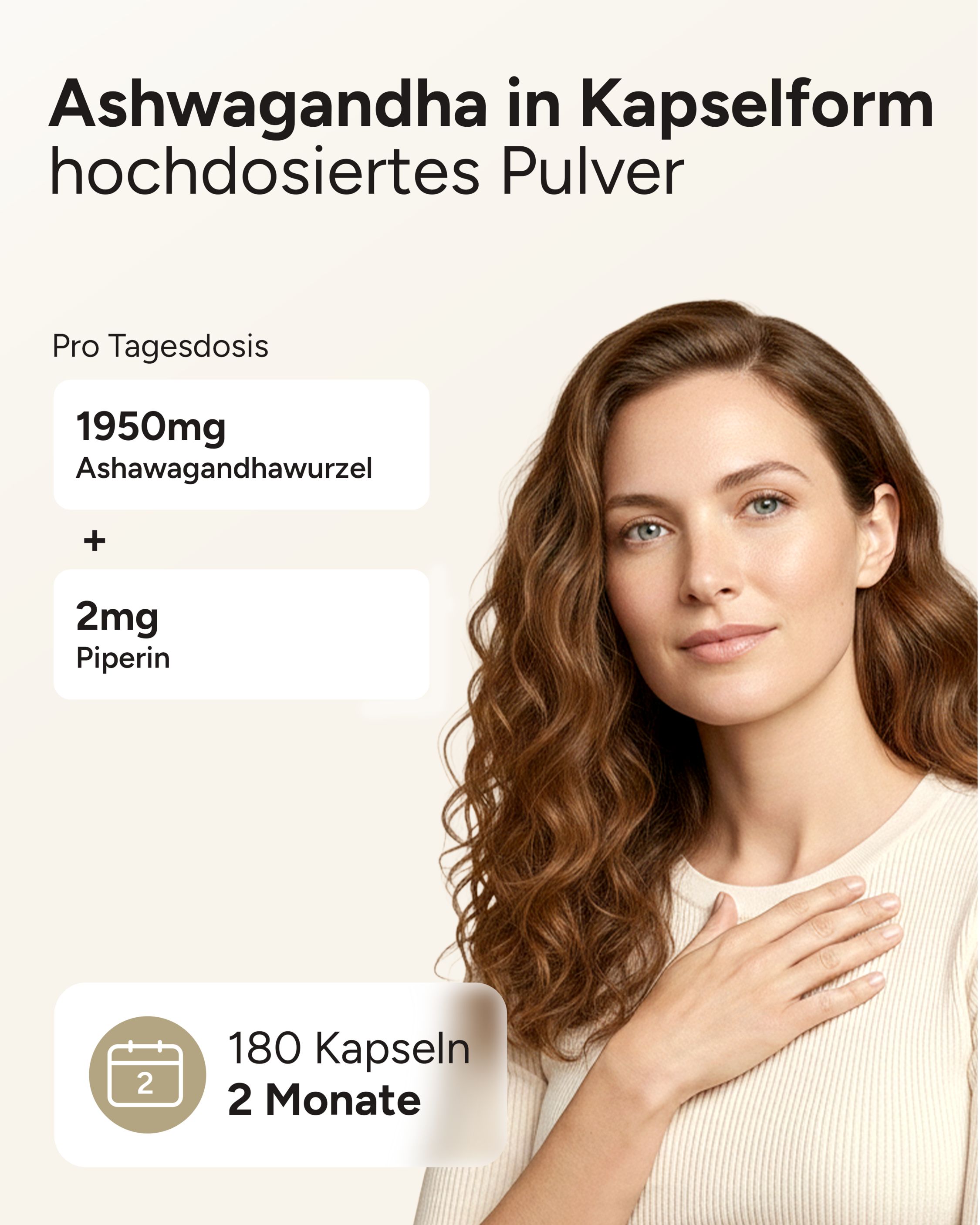 Frau mit Hand am Arm. Text: Ashwagandha in Kapselform, 1950mg Ashwagandhawurzel, 2mg Piperin, 180 Kapseln, 2 Monate.