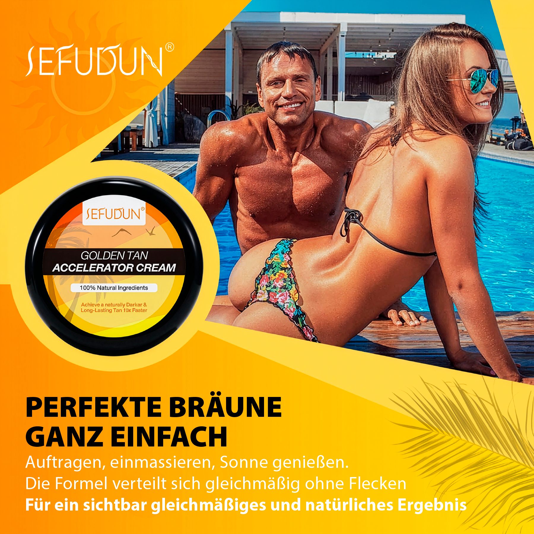 Mann und Frau am Pool. Aufschrift SEFUDUN GOLDEN TAN ACCELERATOR CREAM. Text: PERFEKTE BRÄUNE GANZ EINFACH.