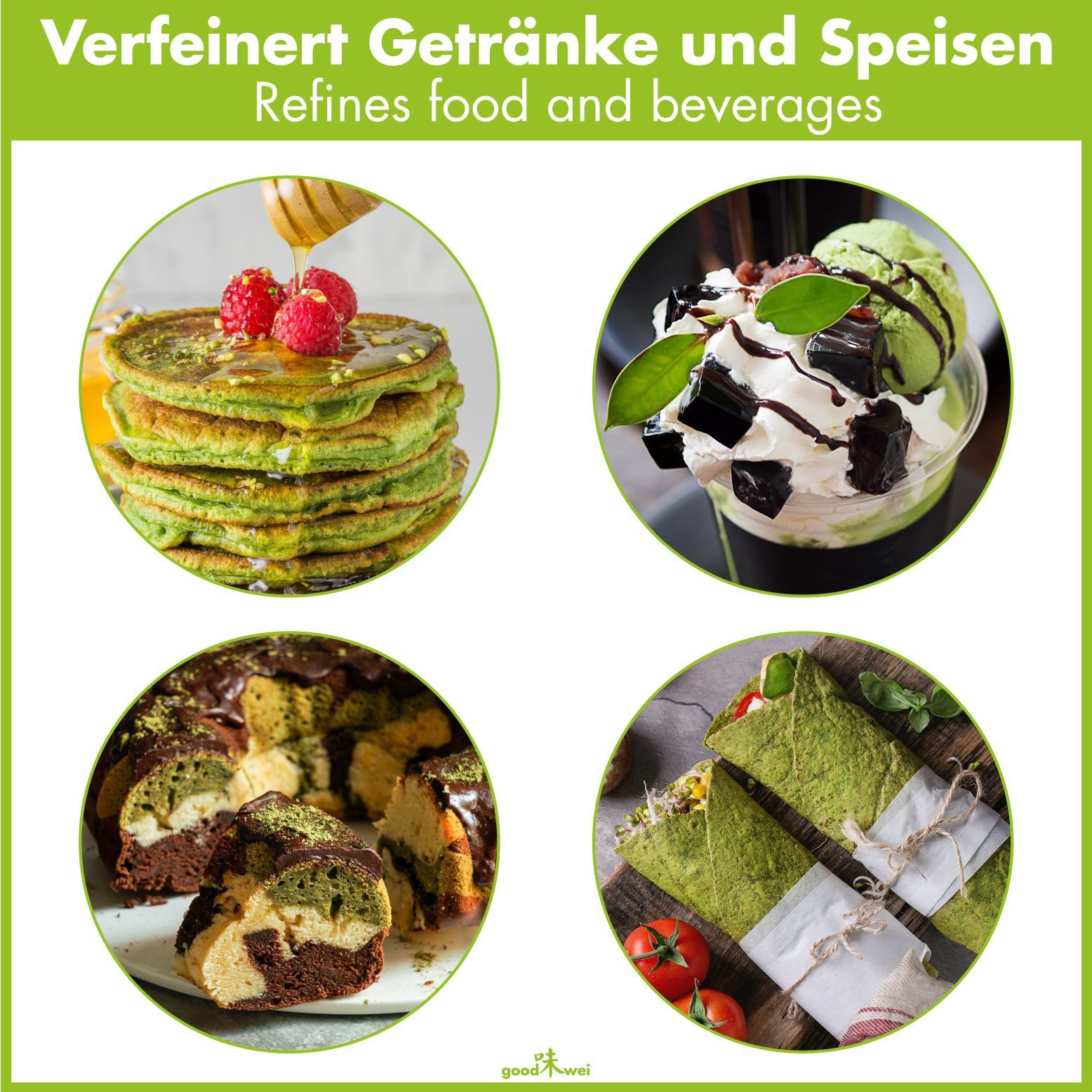 Vier runde Abbildungen von Speisen und Getränken mit Matcha. Text: Verfeinert Getränke und Speisen. Logo: Goodwei.