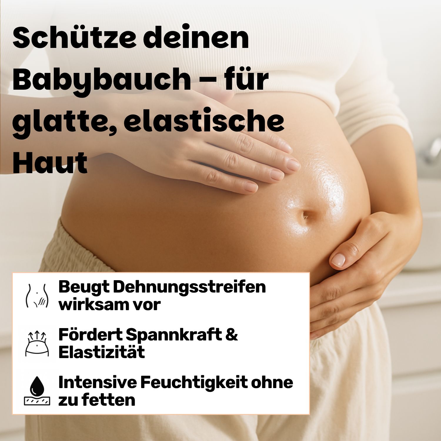 Bauch einer schwangeren Frau, eingeölt. Text: Beugt Dehnungsstreifen wirksam vor, fördert Spannkraft & Elastizität, intensive Feuchtigkeit.