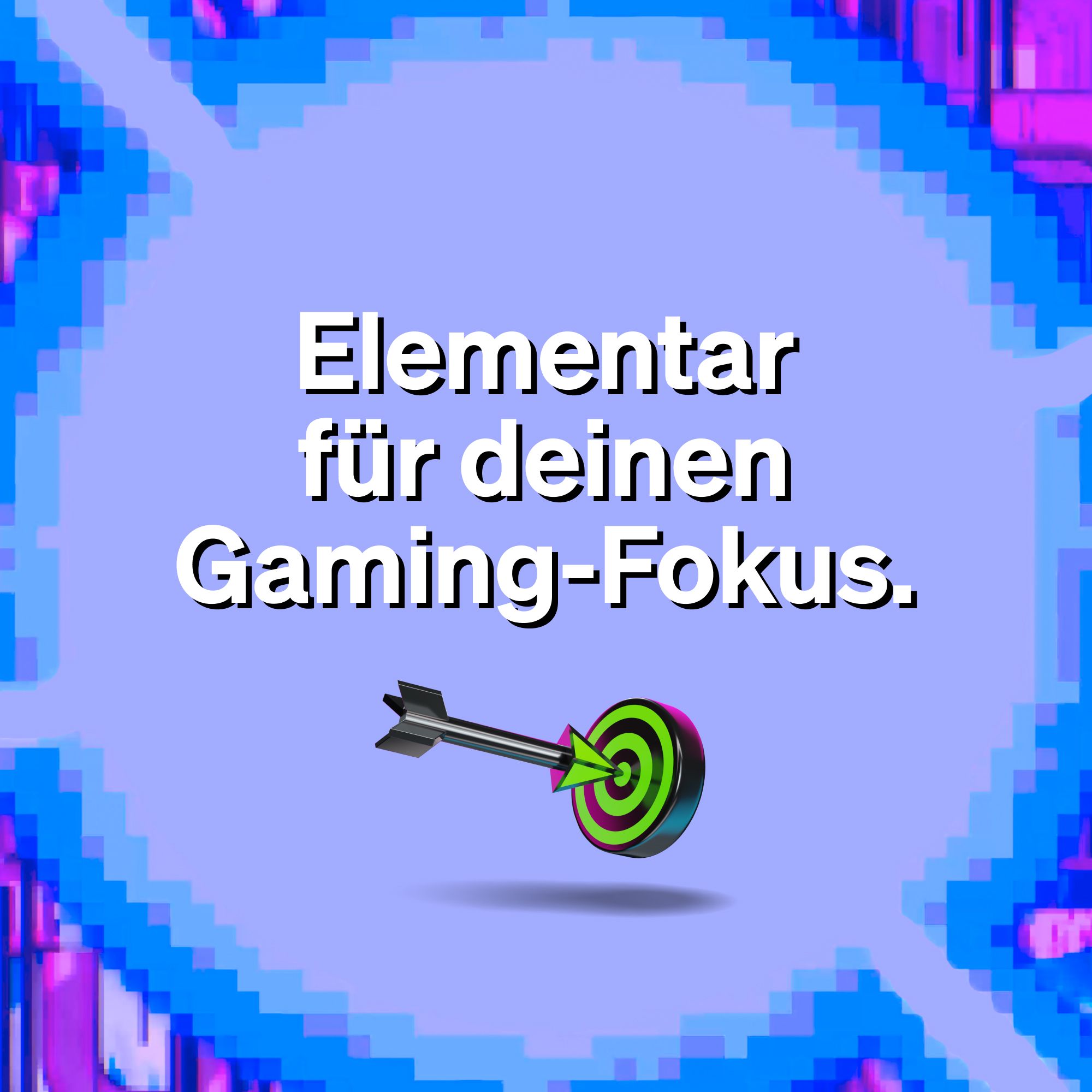 Text auf blauem Hintergrund: Elementar für deinen Gaming-Fokus. Pfeil zielt auf Zielscheibe.