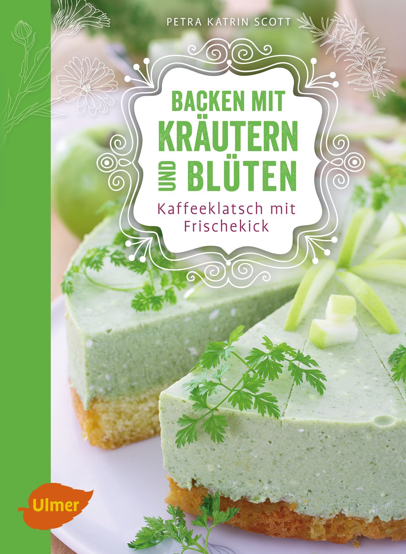 Buchcover mit Titel "Backen mit Kräutern und Blüten". Kuchenstücke mit Kräutern und Blüten dekoriert. Autorin: Petra Katrin Scott.