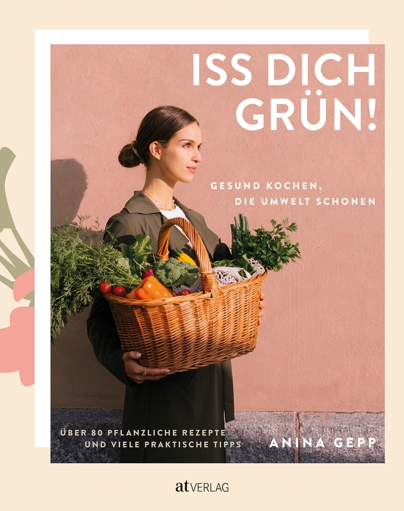 Buchcover: "Iss dich grün!" mit Frau, Korb voller Gemüse. Titel, Autorin Anina Gepp und Verlag atVERLAG.