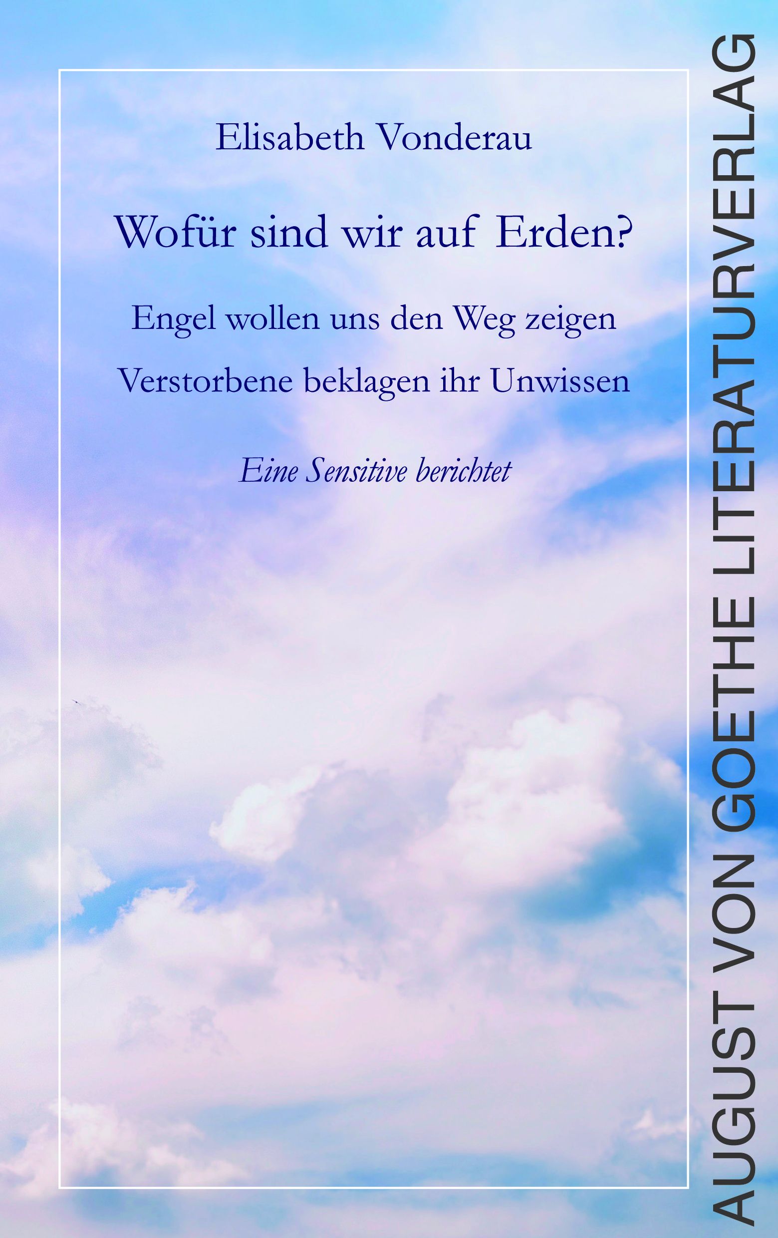 Buchcover mit blauem Himmel und Wolken. Titel: Wofür sind wir auf Erden? Autorin: Elisabeth Vonderau. Verlag: August von Goethe Literaturverlag.