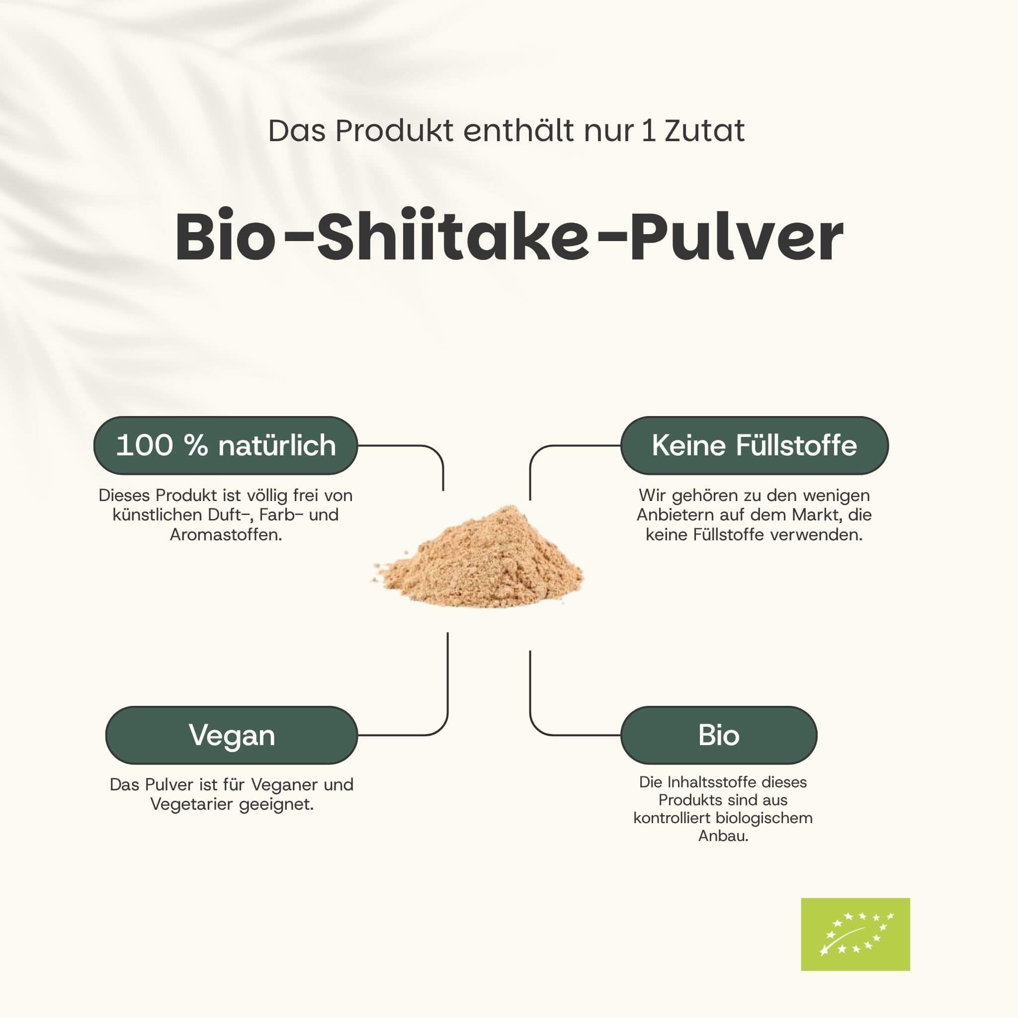 Text: Das Produkt enthält nur 1 Zutat. Bio-Shiitake-Pulver. 100% natürlich, keine Füllstoffe, vegan, bio.