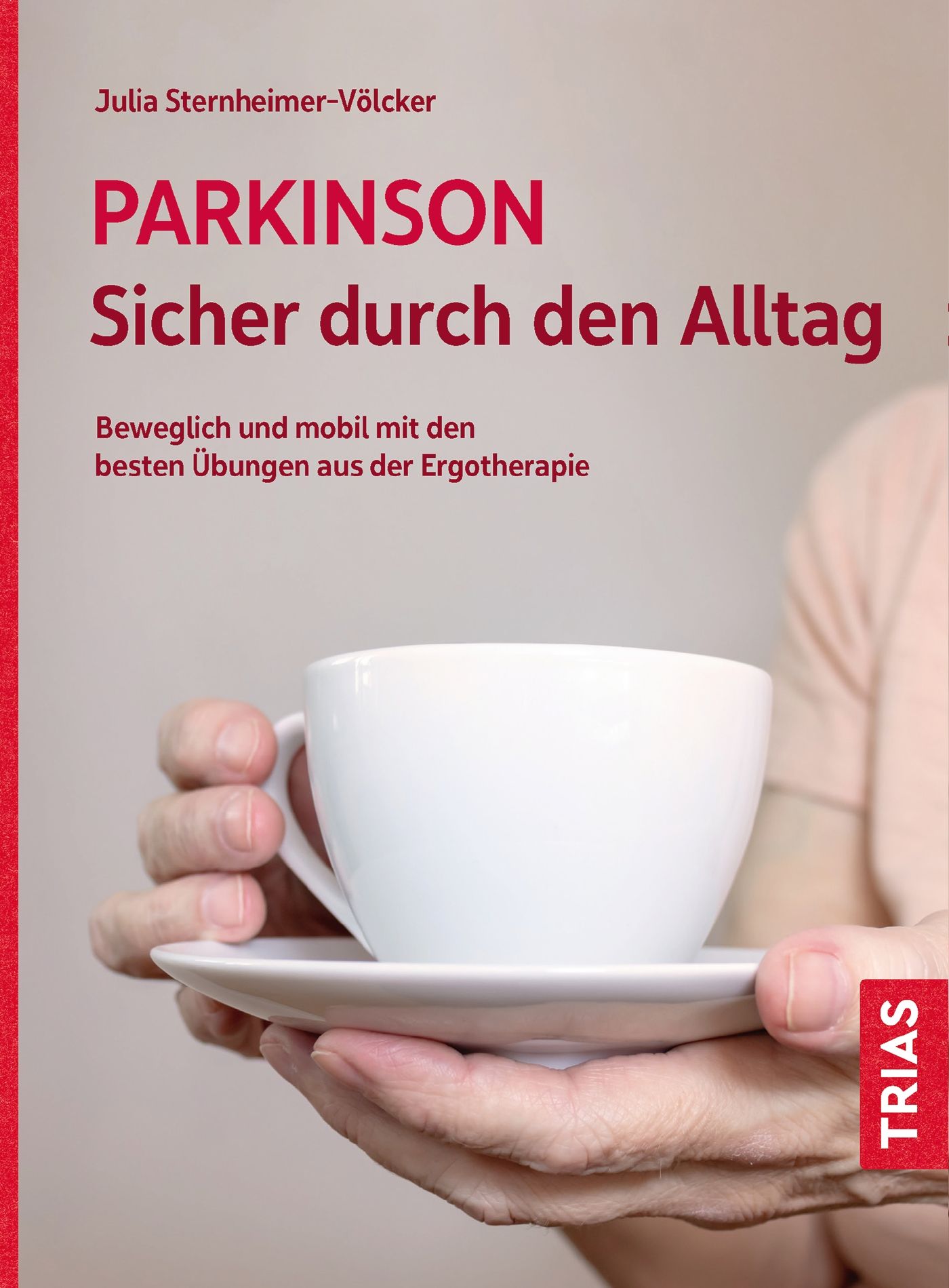 Buchcover mit Titel PARKINSON Sicher durch den Alltag. Autorin: Julia Sternheimer-Völcker. Eine Person hält eine Tasse Kaffee.