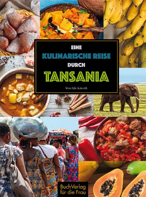 Buchcover mit Collage aus tansanischen Speisen und Szenen. Titel: Eine kulinarische Reise durch Tansania. Verlag: BuchVerlag für die Frau.