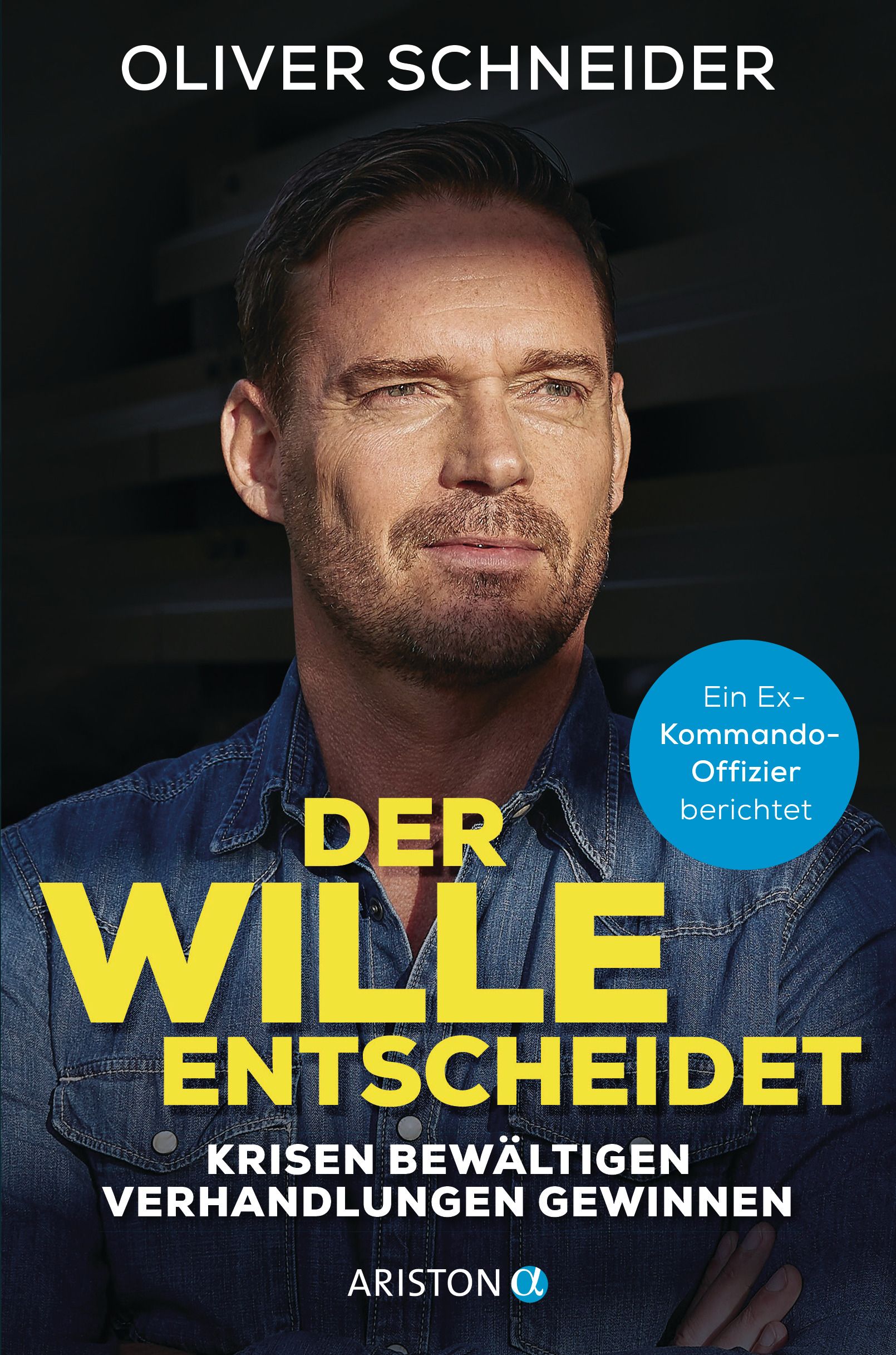 Buchcover mit Porträt eines Mannes. Titel: Der Wille entscheidet. Autor: Oliver Schneider. Untertitel: Krisen bewältigen, Verhandlungen gewinnen. Verlag: Ariston.
