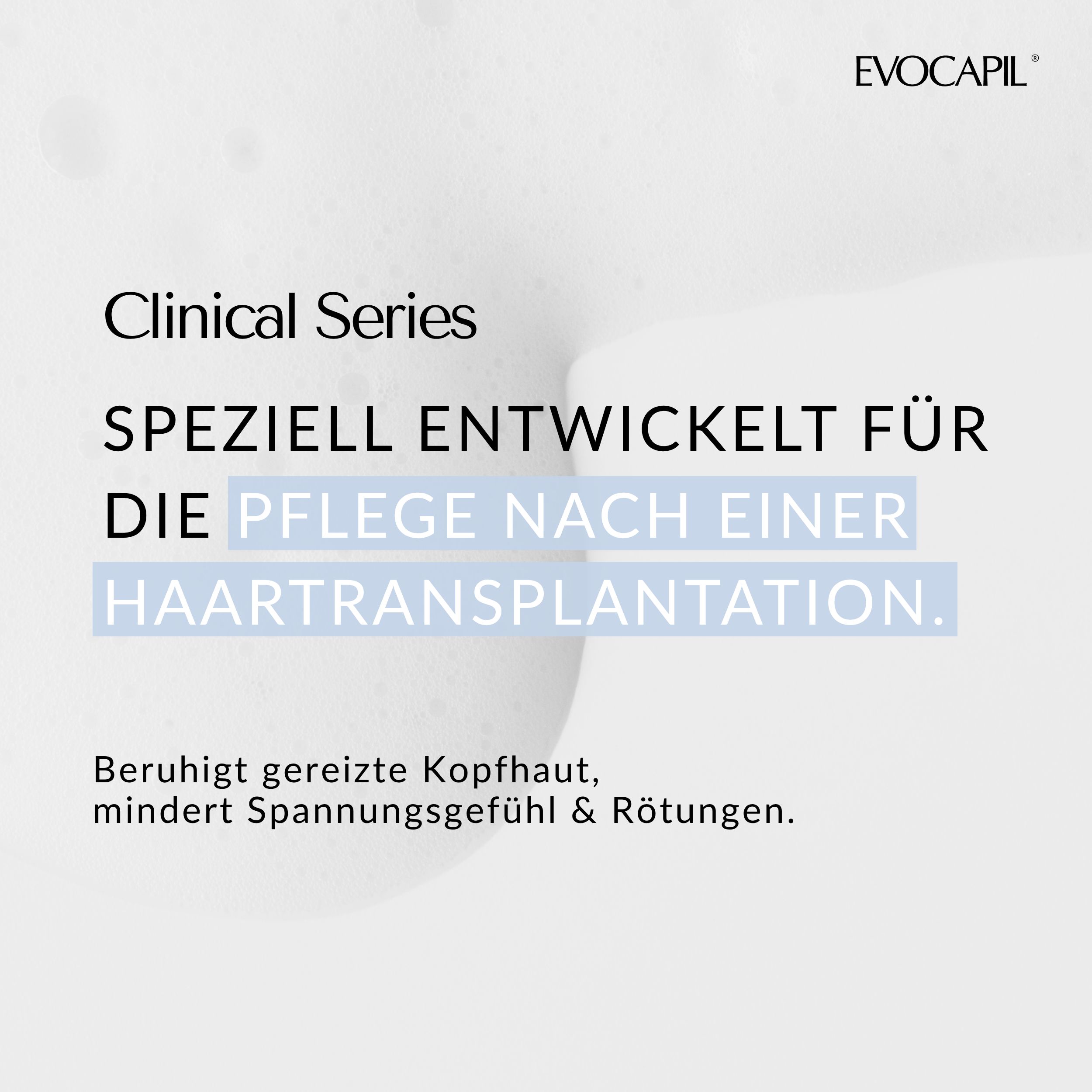 Text: Clinical Series, SPEZIELL ENTWICKELT FÜR DIE PFLEGE NACH EINER HAARTRANSPLANTATION. Beruhigt gereizte Kopfhaut.