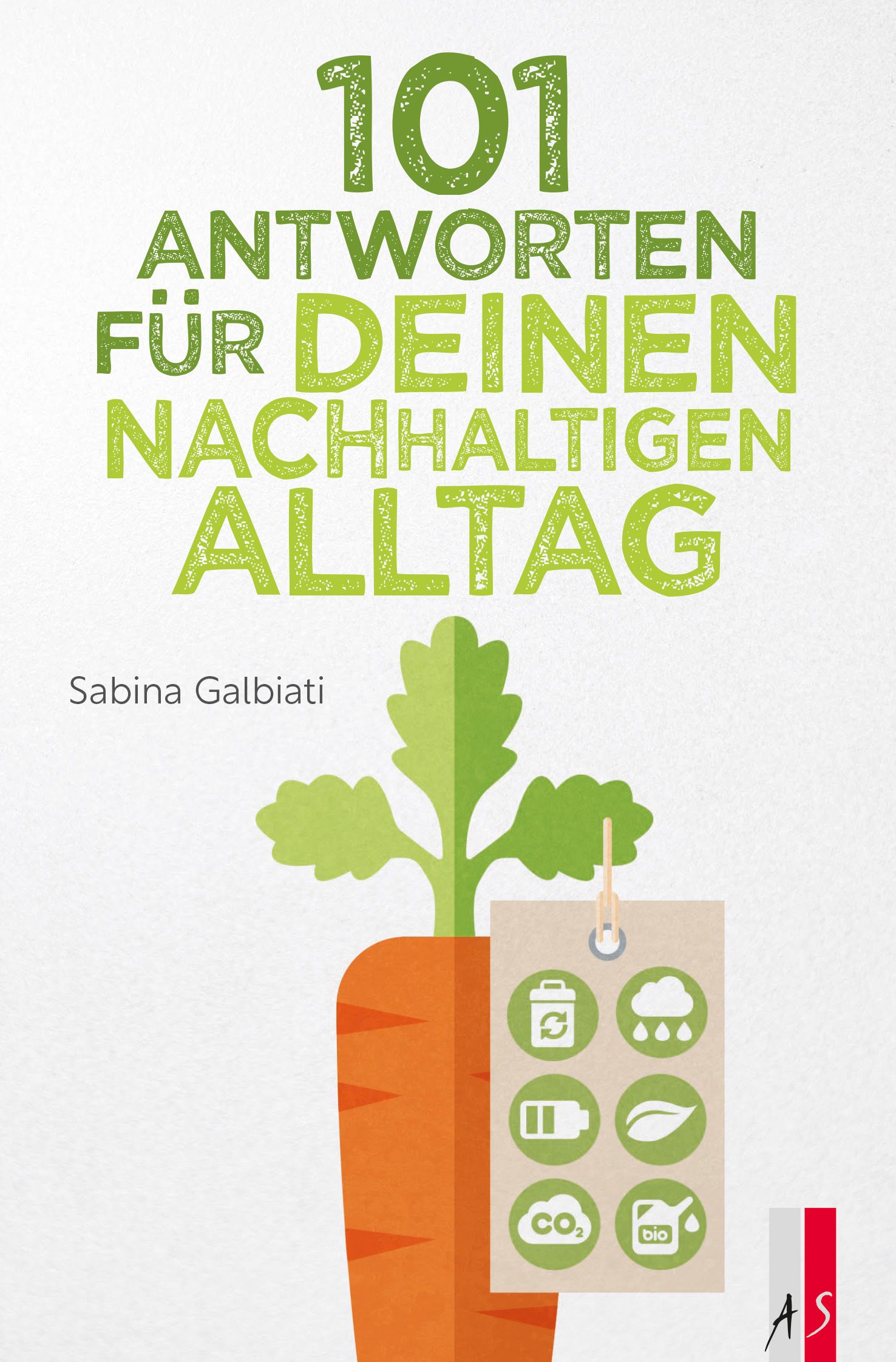 Buchcover mit Titel "101 Antworten für deinen nachhaltigen Alltag" und Autorin Sabina Galbiati. Illustration: Karotte mit Anhänger.