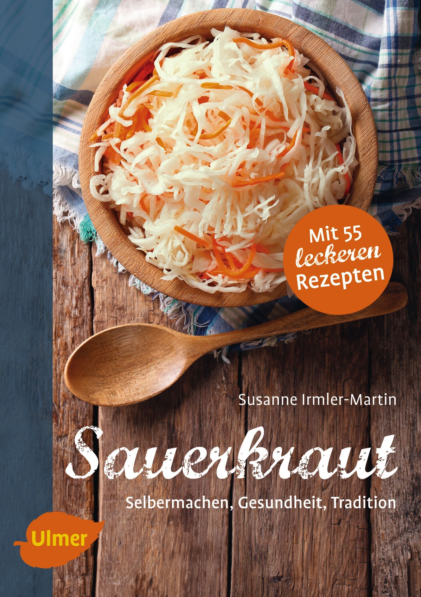 Buchcover mit Sauerkraut in einer Holzschale. Titel: Sauerkraut. Autorin: Susanne Irmler-Martin. Verlag: Ulmer. Mit 55 Rezepten.