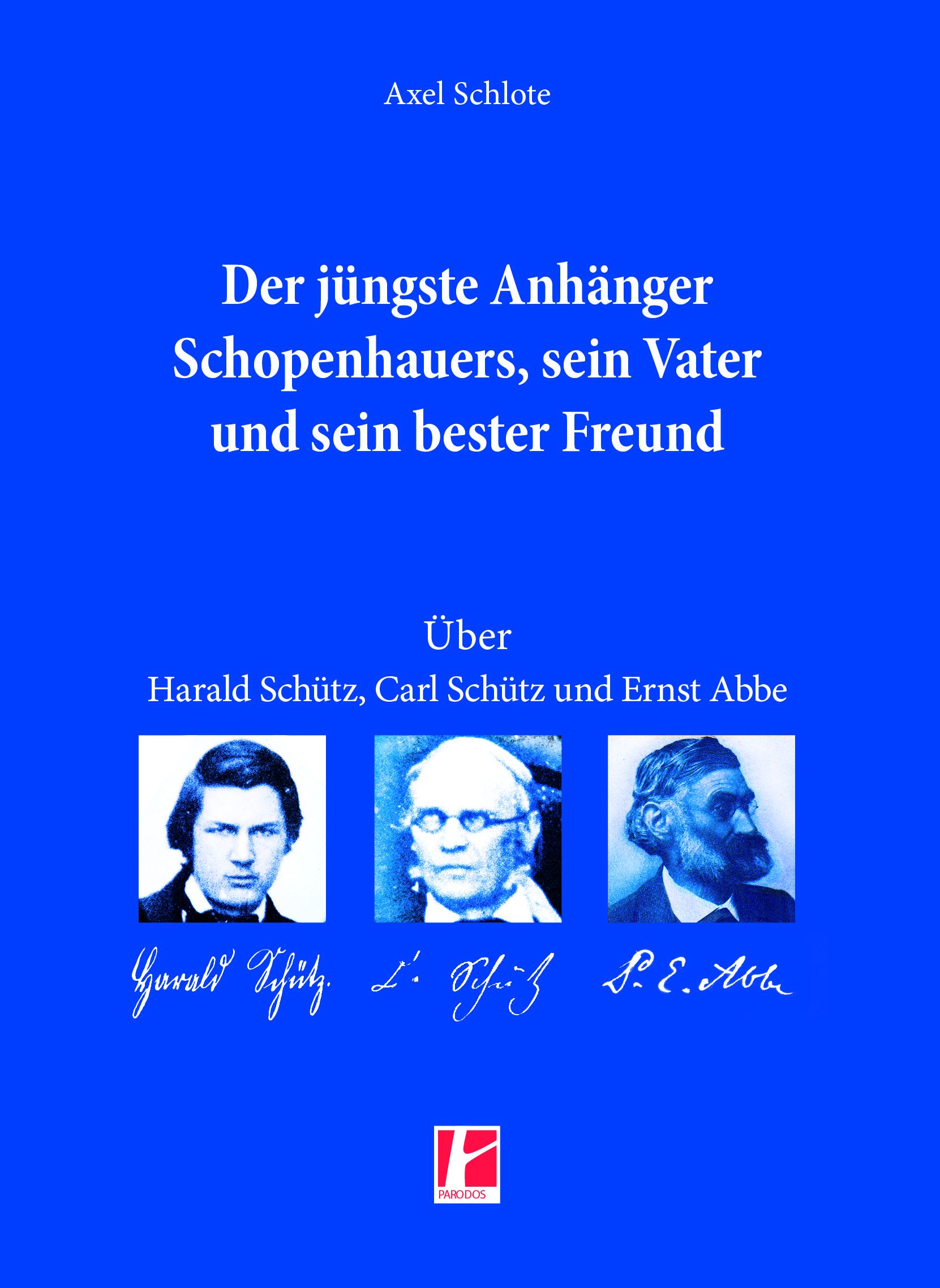 Buchcover mit blauem Hintergrund. Titel: Der jüngste Anhänger Schopenhauers. Autoren: Axel Schlote, Harald Schütz, Carl Schütz, Ernst Abbe.