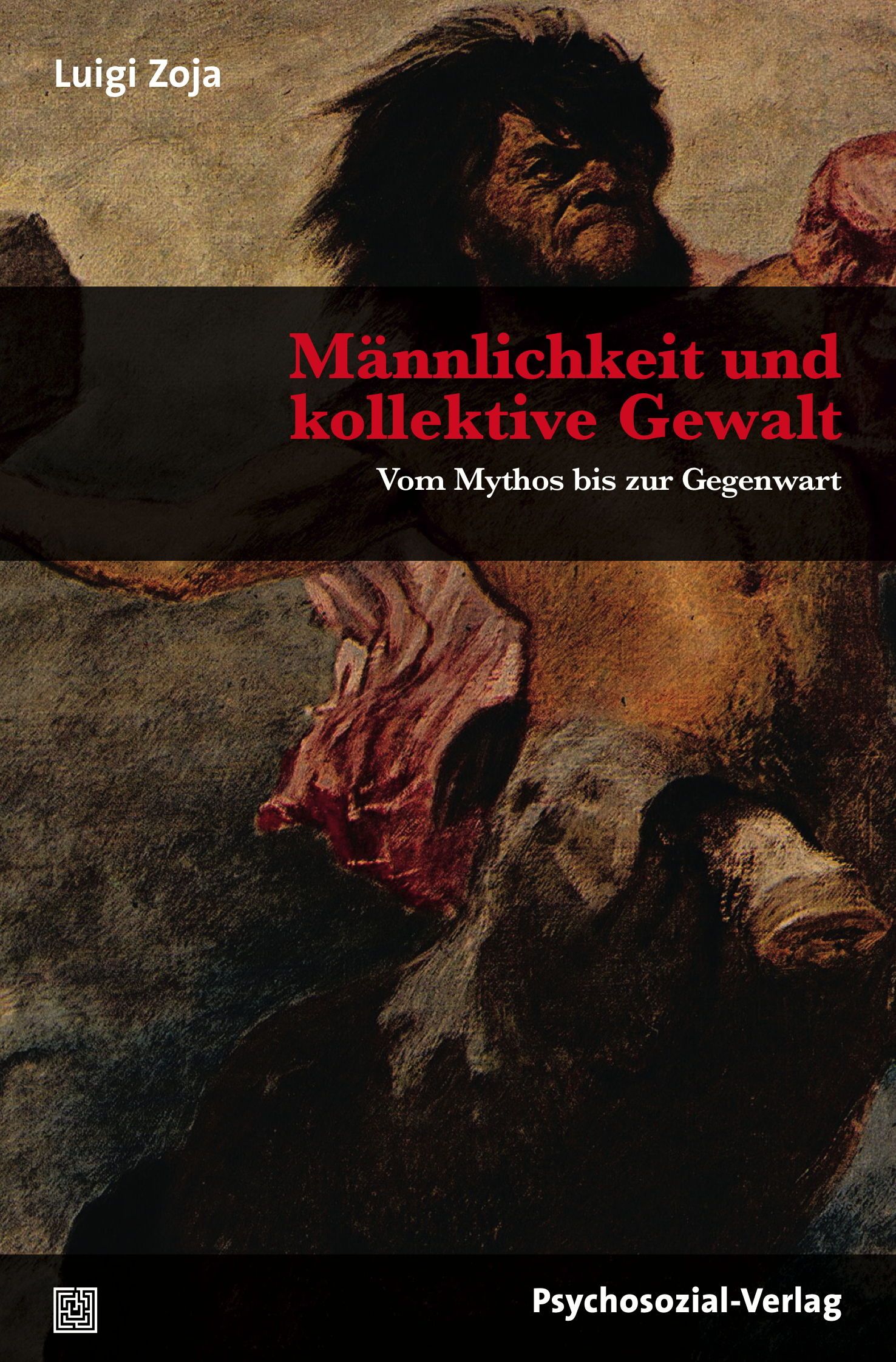 Buchcover: "Männlichkeit und kollektive Gewalt". Titel in Rot. Autor: Luigi Zoja. Verlag: Psychosozial-Verlag. Kunstwerk mit Figur.