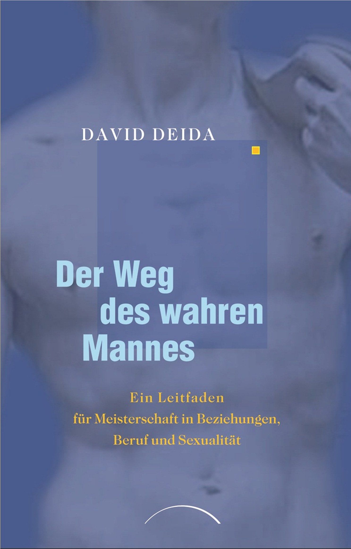 Buchcover mit Titel "Der Weg des wahren Mannes" von David Deida. Untertitel: Ein Leitfaden für Meisterschaft in Beziehungen, Beruf und Sexualität.