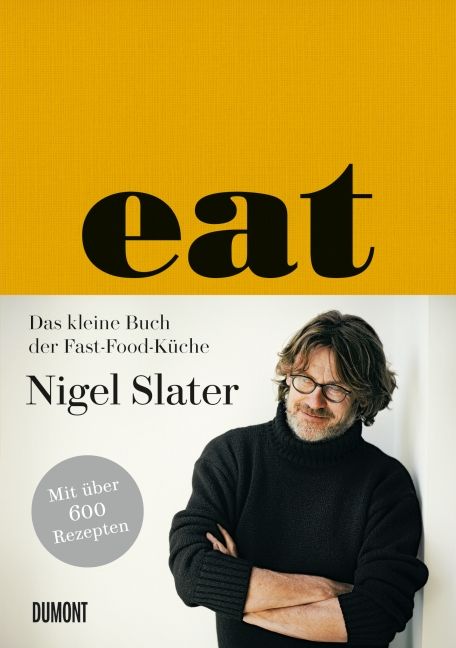 Buchcover mit dem Titel "eat". Autor: Nigel Slater. Auf gelbem Hintergrund. Mit über 600 Rezepten. Verlag: DUMONT.