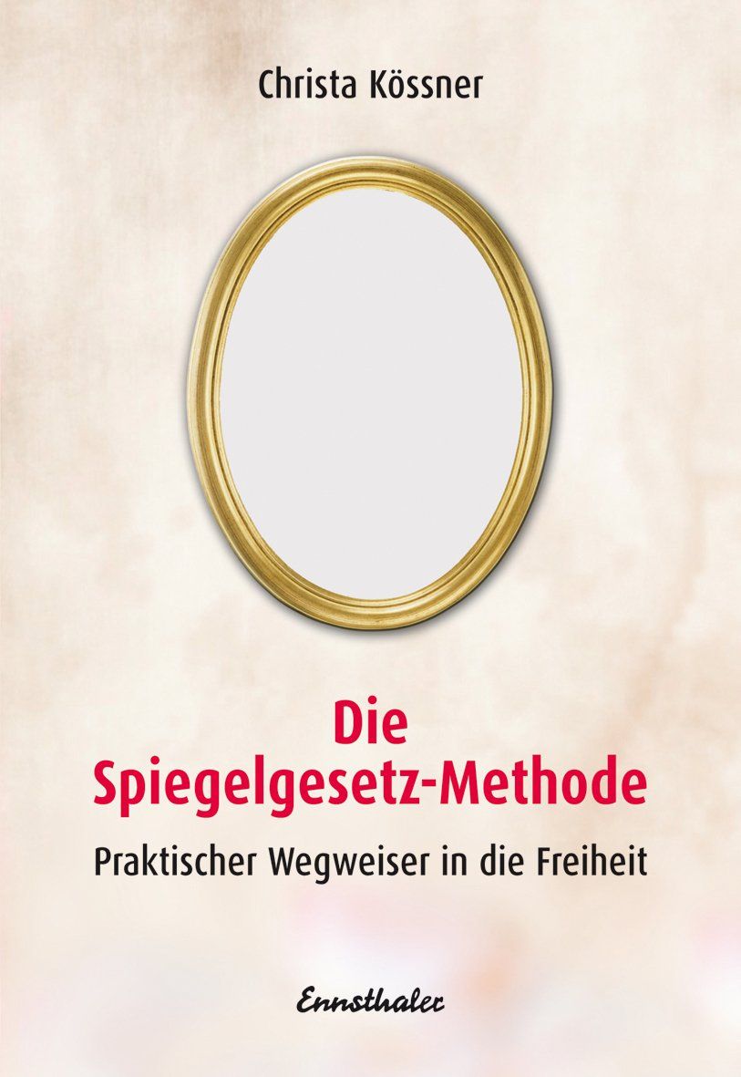 Buchcover mit goldenem Spiegel. Titel: Die Spiegelgesetz-Methode. Autorin: Christa Kössner. Verlag: Ernstthaler.