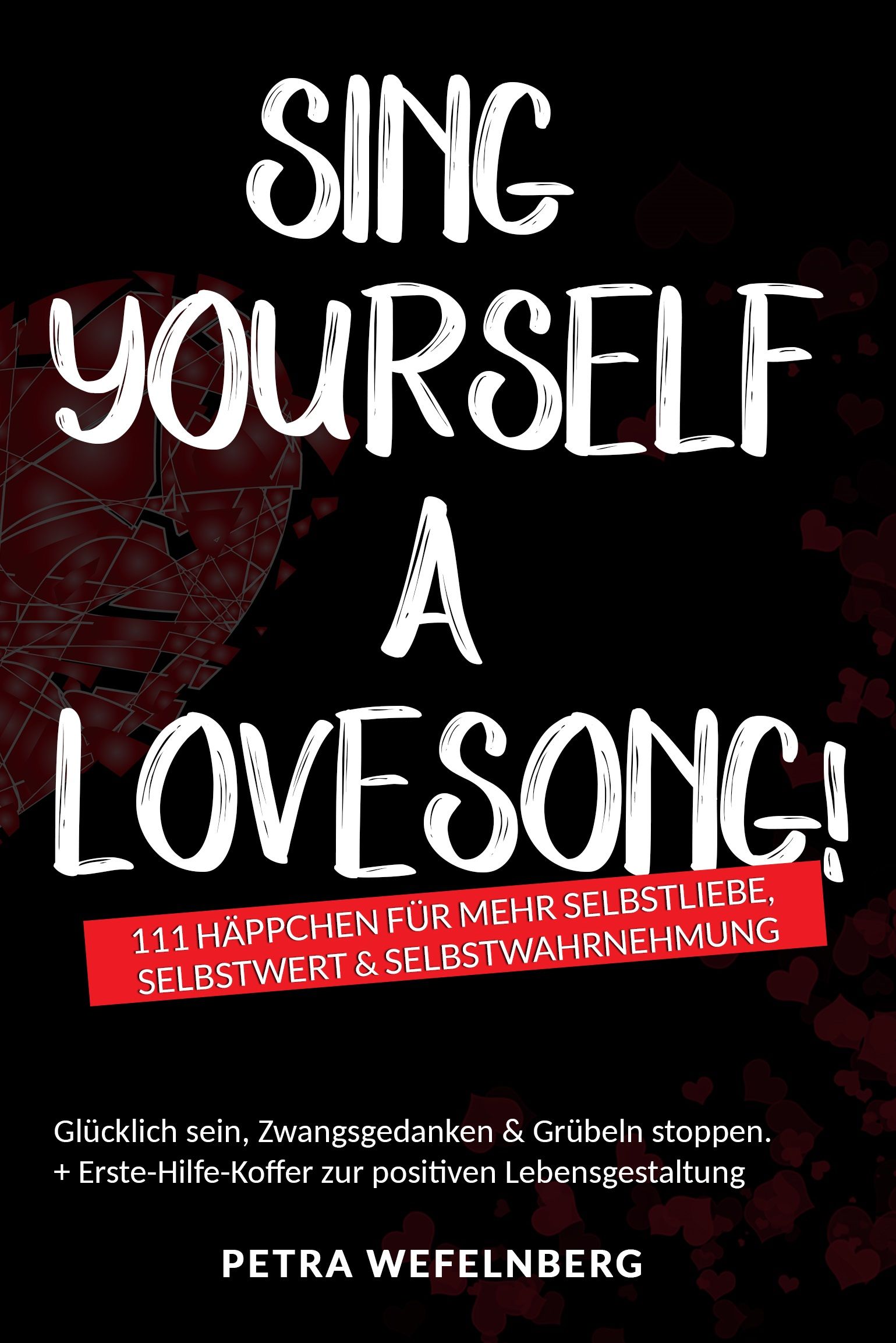 Buchcover mit dem Titel "Sing Yourself a Lovesong!". Schwarzer Hintergrund mit weißer Schrift. Roter Balken mit Text. Autor: Petra Wefelnberg.