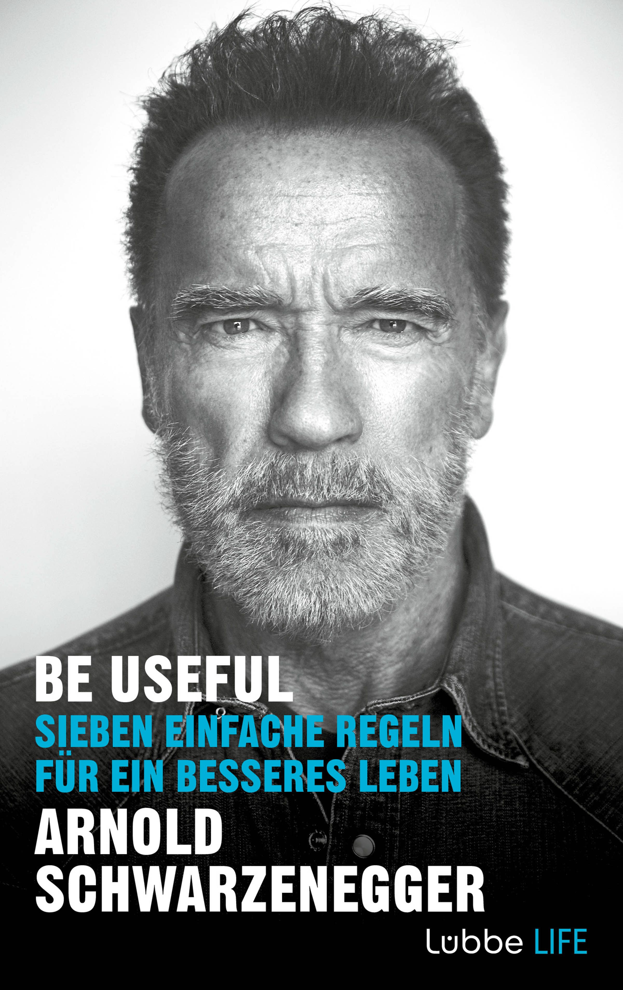 Buchcover mit Porträt von Arnold Schwarzenegger. Titel: Be Useful. Untertitel: Sieben einfache Regeln für ein besseres Leben.