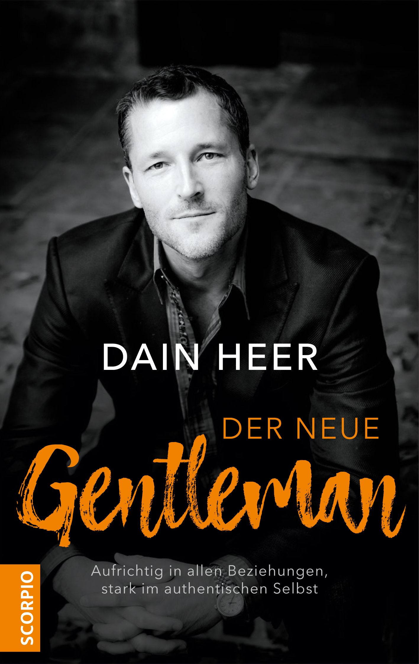 Buchcover mit Mann. Titel: Der neue Gentleman. Autor: Dain Heer. Verlag: Scorpio. Text: Aufrichtig in allen Beziehungen, stark im authentischen Selbst.