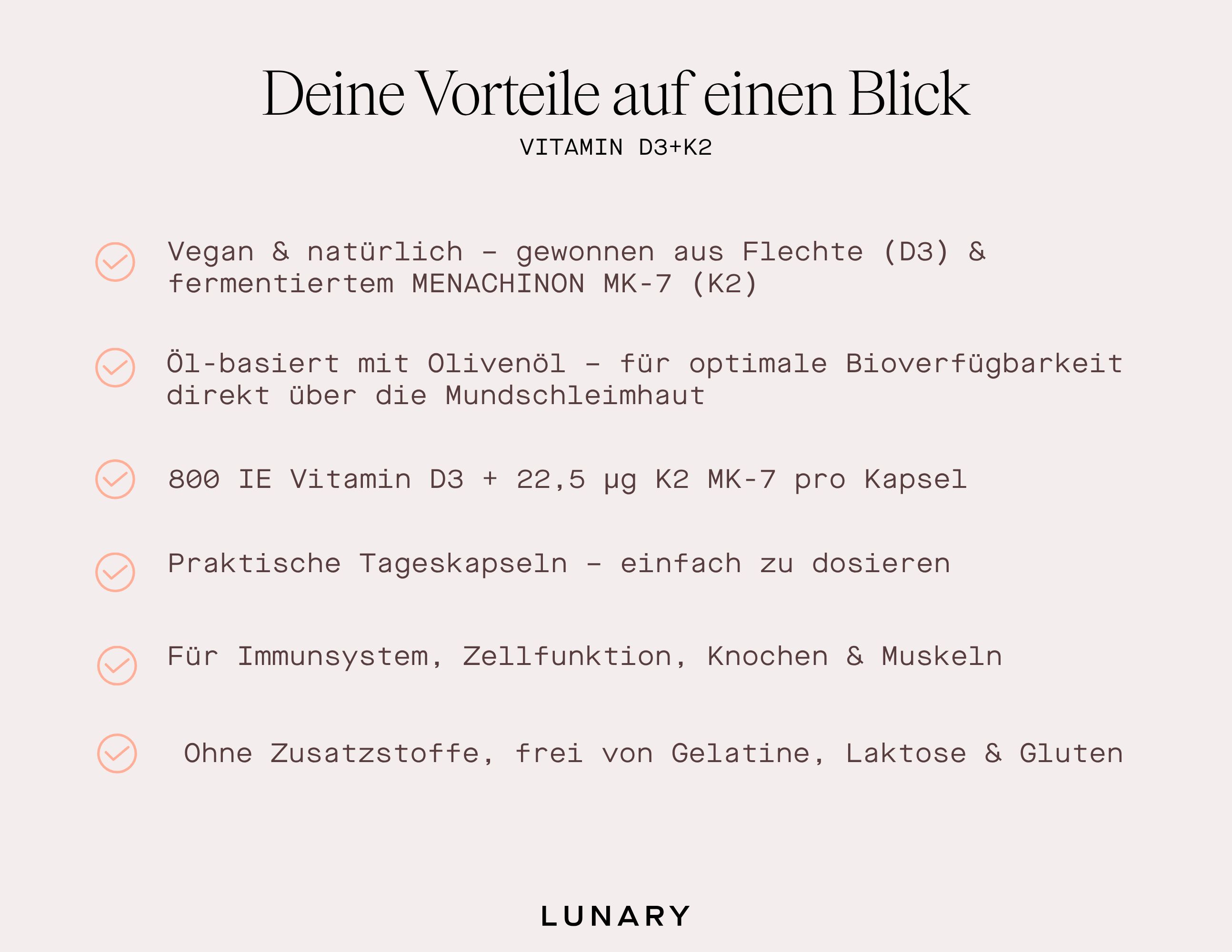 Aufzählung der Vorteile: Vegan, natürlich, öl-basiert, 800 IE Vitamin D3 + 22,5 µg K2, Tageskapseln, für Immunsystem, Zellen, Knochen.