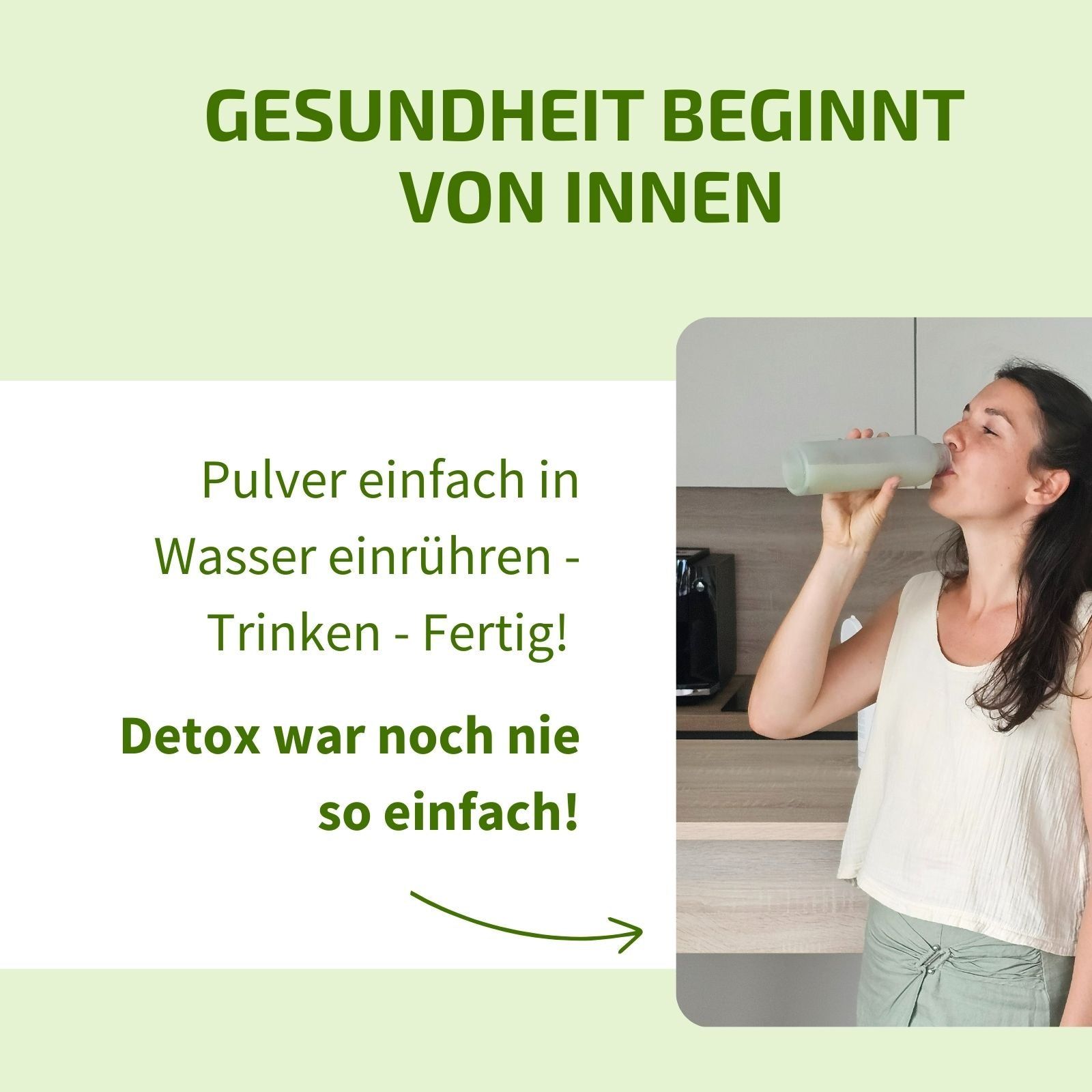 Frau trinkt aus einer Trinkflasche. Text: Pulver in Wasser einrühren - Trinken - Fertig! Detox war noch nie so einfach!